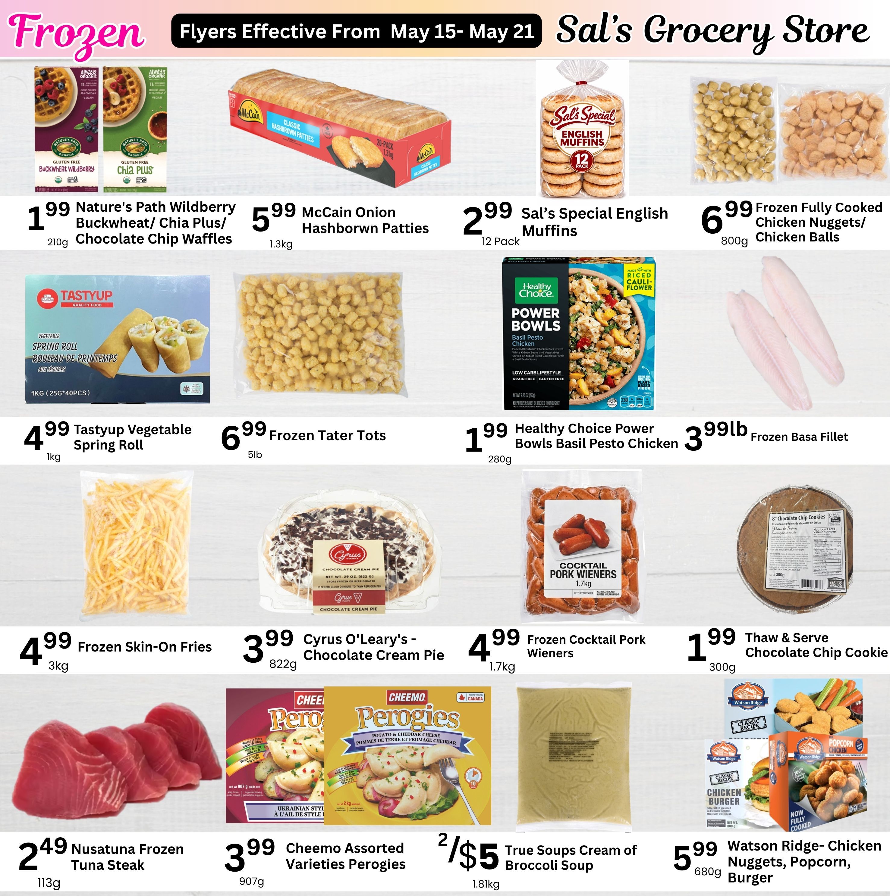 Sal's Grocery Store weekly flyer specials page 5 features frozen food items. Highlights include Nature's Path Wildberry Buckwheat/Chia Plus/Chocolate Chip Waffles for $1.99, McCain Onion Hashbrown Patties for $5.99, Sal's Special English Muffins for $2.99, and Frozen Fully Cooked Chicken Nuggets/Chicken Balls for $6.99. Also featured are Tastyup Vegetable Spring Rolls for $4.99, Frozen Tater Tots for $6.99, Healthy Choice Power Bowls Basil Pesto Chicken for $1.99, and Frozen Basa Fillet for $3.99lb. Additional items include Frozen Skin-On Fries for $4.99, Cyrus O'Leary's Chocolate Cream Pie for $3.99, Frozen Cocktail Pork Wieners for $4.99, and Thaw & Serve Chocolate Chip Cookie for $1.99. On the bottom row, find Nusatuna Frozen Tuna Steak for $2.49, Cheemo Assorted Varieties Perogies for $3.99, True Soups Cream of Broccoli Soup at 2 for $5, and Watson Ridge Chicken Nuggets, Popcorn Chicken, and Chicken Burgers for $5.99.