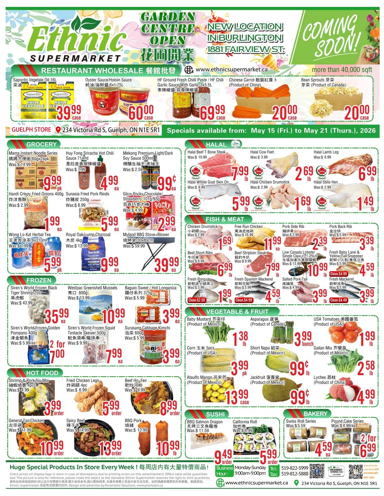 Ethnic Supermarket flyer. The top banner announces 'GARDEN CENTRE OPEN' and 'NEW LOCATION IN BURLINGTON 1881 FAIRVIEW ST. COMING SOON!' with 'more than 40,000 sqft'. The flyer is for the Guelph Store at 234 Victoria Rd S, Guelph, ON N1E 5R1, valid from May 15 to May 21, 2026. The Restaurant Wholesale section features: Saporito Vegetable Oil 16L for $39.99 (was $49.99) per case. Oyster Sauce/Hoisin Sauce 6x1.75L for $60.00 per case. HF Ground Fresh Chilli Paste / HF Chilli Garlic Sauce 3x3.5L for $69.99 per case. Chinese Carrot (Product of China) for $20.00 per case. Bean Sprouts (Product of Canada) for $20.00 per case. The Grocery section includes: Mama Instant Noodle Series 600x24pk for $9.99 (was $14.99). Huy Fong Sriracha Hot Chili Sauce 714ml for $4.99 (was $7.99). Mekong Premium Light/Dark Soy Sauce 500ml for $0.99 (was $2.59). Handi Crispy Fried Onions 400g for $1.99 (was $2.99). Sunasia Fried Pork Rinds 250g for $5.99 (was $8.99). Glico Pocky Chocolate/Strawberry 101g/93g for $2.99 (was $4.99). Wong Lo Kat Herbal Tea 6x310ml for $5.99 (was $7.99) per pack. Royal Oak Lump Charcoal 4kg for $9.99 (was $13.99) each. Myland BBQ Stove+Blower 30x80cm for $39.99 (was $59.99) each. The Halal section offers: Halal Beef T Bone Steak for $7.99 per lb (was $10.99). Halal Cow Feet for $2.69 per lb (was $3.99). Halal Lamb Leg for $6.99 per lb (was $8.99). Halal Whole Goat Skin On for $5.99 per lb (was $9.99). Halal Chicken Drumstick for $1.69 per lb (was $2.99). Halal Stew Hen for $1.49 per lb (was $2.99). The Fish & Meat section features: Chicken Drumstick for $1.69 per lb (was $2.99). Free Run Chicken for $11.99 per lb. Pork Side Rib for $2.39 per lb (was $3.99). Pork Back Rib for $3.39 per lb (was $5.99). Beef Short Ribs for $6.99 per lb (was $9.99). Beef Striploin Steak for $7.99 per lb (was $10.99). Live Canada Lobster Single Claw 1.25LB for $10.99 (was $13.99). Fresh Baby Lane & Yellowfin Snapper for $4.59 per lb (was $5.99). Fresh Porgy for $1.99 per lb (was $3.99), clean for $2.59. Fresh Spanish Mackerel for $4.59 per lb (was $4.99), clean for $4.99. Salted Pork Tail for $3.99 per lb (was $4.99). Fresh Mackerel for $3.99 per lb (was $4.99), clean for $4.49. The Frozen section includes: Siren's World Frozen Black Tiger Shrimp 2lb for $35.99 (was $43.99). Westpac Greenshell Mussels 800g for $10.99 (was $13.99). Baguio Sweet / Hot Longaniza 375g for $3.99 (was $5.99). Siren's World Frozen Golden Pompano 400g, 2 for $7.00 (was $5.99 each). Siren's World Frozen Squid Tentacle Skewer 500g for $7.99 (was $9.99). Surasang Cabbage Kimchi 600g for $3.99 (was $5.99). The Vegetable & Fruit section offers: Baby Mustard (Product of Mexico) for $1.38 per lb. Asparagus (Product of Canada) for $3.99 per bunch. USA Tomatoes (Product of USA) for $1.99 per lb. Corn 5pcs (Product of USA) for $2.99 per pack. Short Napa (Product of Mexico) for $0.99 per lb. Gailan Miu (Product of Mexico) for $2.58 per lb. Ataulfo Mango (Product of Mexico) for $13.99 per case. Jackfruit (Product of Mexico) for $0.99 per lb. Lychee (Product of China) for $4.99 per lb. The Hot Food section features: Shrimp & Pork Siu Mai 4pcs for $3.99 (was $4.99) per order. Fried Chicken Legs 4pc for $5.99 (was $6.99) per order. Beef Ho-Fen for $8.99 (was $9.99) per order. General Tao Chicken for $10.99 (was $11.99) per order. Spicy Beef for $13.99 (was $14.99) per order. BBQ Pork for $10.99 per lb (was $12.99). The Sushi section includes: BBQ Salmon Dragon for $9.49 (was $11.59) per order. California Roll for $5.99 (was $8.99) per order. The Bakery section offers: Swiss Roll Series for $4.59 (was $5.59) each. Pound Cake Series, 2 for $6.99 (was $4.99 each). The footer mentions 'Huge Special Products In Store Every Week!' and provides business hours (Monday-Sunday 9:00am-9:00pm), telephone (519-822-5999), and fax (519-812-5588). The website is www.ethnicsupermarket.ca and the address is 234 Victoria Rd S, Guelph, ON N1E 5R1.