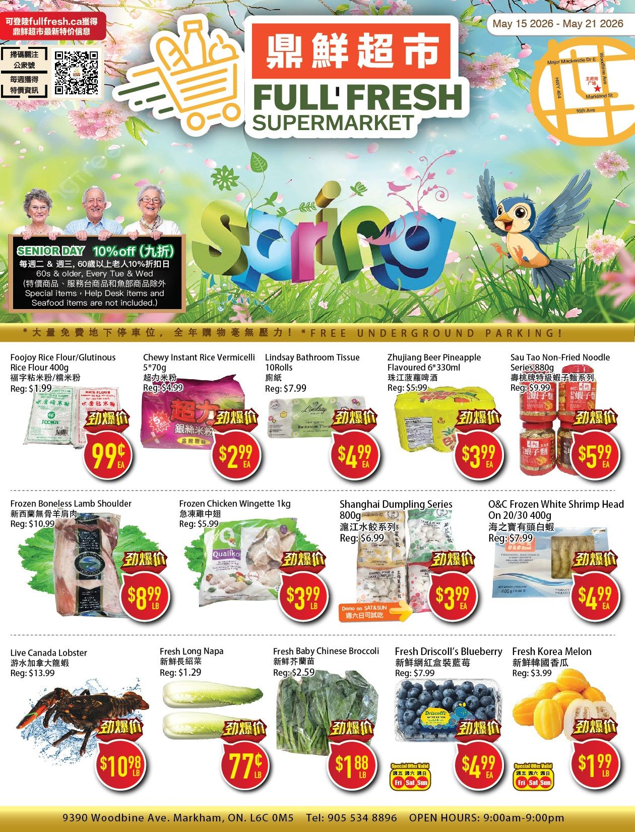 Full Fresh Supermarket weekly flyer specials, valid May 15-21, 2026. Features Senior Day 10% off for individuals aged 60 and older every Tuesday and Wednesday (excluding special items, help desk items, and seafood). Includes promotions on Foojoy Rice Flour/Glutinous Rice Flour 400g for $0.99, Chewy Instant Rice Vermicelli 5*70g for $2.99, Lindsay Bathroom Tissue 10 Rolls for $4.99, Zhujiang Beer Pineapple Flavoured 6*330ml for $3.99, and Sau Tao Non-Fried Noodle Series 880g for $5.99. Also featured are Frozen Boneless Lamb Shoulder for $8.99/lb, Frozen Chicken Wingette 1kg for $3.99/lb, Shanghai Dumpling Series 800g for $3.99/ea, and O&C Frozen White Shrimp Head on 20/30 400g for $4.99/ea. Additional deals include Live Canada Lobster for $10.98/lb, Fresh Long Napa for $0.77/lb, Fresh Baby Chinese Broccoli for $1.88/lb, Fresh Driscoll's Blueberry for $4.99/ea (Special Offer Valid Fri-Sun), and Fresh Korea Melon for $1.99/lb (Special Offer Valid Fri-Sun). Free underground parking is available. The store is located at 9390 Woodbine Ave, Markham, ON, L6C 0M5, with phone number 905 534 8896 and open hours 9:00am-9:00pm.