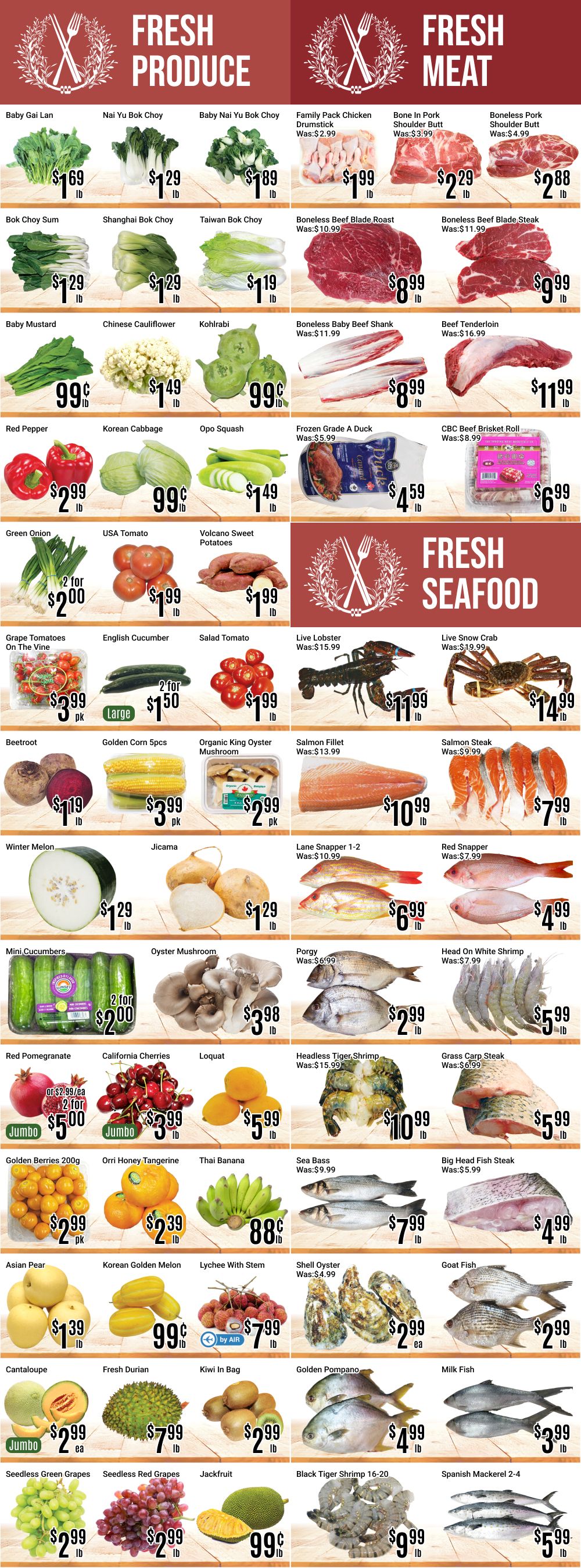 Nations Fresh Foods weekly flyer specials page 4 features fresh produce and fresh meat. Fresh produce includes Baby Gai Lan for $1.69/lb, Nai Yu Bok Choy for $1.29/lb, Baby Nai Yu Bok Choy for $1.89/lb, Bok Choy Sum for $1.29/lb, Shanghai Bok Choy for $1.29/lb, Taiwan Bok Choy for $1.19/lb, Baby Mustard for $0.99/lb, Chinese Cauliflower for $1.49/lb, Kohlrabi for $0.99/lb, Red Pepper for $2.99/lb, Korean Cabbage for $0.99/lb, Opo Squash for $1.49/lb, Green Onion 2 for $2.00, USA Tomato for $1.99/lb, Volcano Sweet Potatoes for $1.99/lb, Grape Tomatoes On The Vine for $3.99/pk, English Cucumber 2 for $1.50, Salad Tomato for $1.99/lb, Beetroot for $1.19/lb, Golden Corn 5pcs for $3.99/pk, Organic King Oyster Mushroom for $2.99/pk, Winter Melon for $1.29/lb, Jicama for $1.29/lb, Mini Cucumbers 2 for $2.00, Oyster Mushroom for $3.98/lb, Red Pomegranate or $2.99 each, 2 for $5.00, California Cherries Jumbo for $3.99/lb, Loquat for $5.99/lb, Golden Berries 200g for $2.99/pk, Orri Honey Tangerine for $2.39/lb, Thai Banana for $0.88/lb, Asian Pear for $1.39/lb, Korean Golden Melon for $0.99/lb, Lychee With Stem by AIR for $7.99/lb, Jackfruit for $0.99/lb, Seedless Green Grapes for $2.99/lb, Seedless Red Grapes for $2.99/lb. Fresh meat includes Family Pack Chicken Drumstick Was $2.99, now $1.99/lb, Bone In Pork Shoulder Butt Was $3.99, now $2.29/lb, Boneless Pork Shoulder Butt Was $4.99, now $2.88/lb, Boneless Beef Blade Roast Was $10.99, now $8.99/lb, Boneless Beef Blade Steak Was $11.99, now $9.99/lb, Boneless Baby Beef Shank Was $11.99, now $8.99/lb, Beef Tenderloin Was $16.99, now $11.99/lb, Frozen Grade A Duck Was $5.99, now $4.59/lb, CBC Beef Brisket Roll Was $8.99, now $6.99/lb. Fresh seafood includes Live Lobster Was $15.99, now $11.99/lb, Live Snow Crab Was $19.99, now $14.99/lb, Salmon Fillet Was $13.99, now $10.99/lb, Salmon Steak Was $9.99, now $7.99/lb, Lane Snapper 1-2 Was $10.99, now $6.99/lb, Red Snapper Was $7.99, now $4.99/lb, Porgy Was $6.99, now $2.99/lb, Head On White Shrimp Was $7.99, now $5.99/lb, Grass Carp Steak Was $6.99, now $5.99/lb, Big Head Fish Steak Was $5.99, now $4.99/lb, Shell Oyster Was $4.99, now $2.99/ea, Goat Fish for $2.99/lb, Golden Pompano for $4.99/lb, Milk Fish for $3.99/lb, Black Tiger Shrimp 16-20 for $9.99/lb, and Spanish Mackerel 2-4 for $5.99/lb.