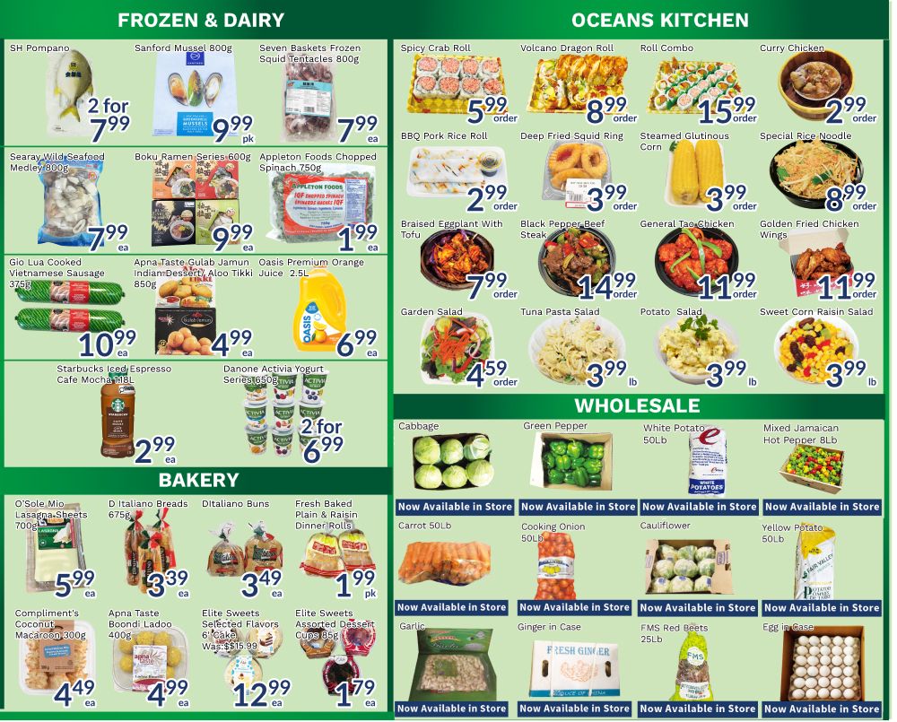 Oceans Fresh Food Market weekly flyer specials page 4 features a variety of frozen and dairy items, Oceans Kitchen dishes, and wholesale produce. Frozen & Dairy section includes SH Pompano for 2 for $7.99, Sanford Mussel 800g for $9.99 pk, Seven Baskets Frozen Squid Tentacles 800g for $7.99 ea, Searay Wild Seafood Medley 800g for $7.99 ea, Boku Ramen Series 600g for $9.99 ea, Appleton Foods Chopped Spinach 750g for $1.99 ea, Gio Lua Cooked Vietnamese Sausage 375g for $10.99 ea, Apna Taste Gulab Jamun Indian Dessert 850g for $4.99 ea, and Oasis Premium Orange Alco Tikki Juice 2.5L for $6.99 ea. Also featured are Starbucks Iced Espresso Cafe Mocha 118L for $2.99 ea and Danone Activia Yogurt Series 650g for 2 for $6.99. Oceans Kitchen offers Spicy Crab Roll for $5.99 order, Volcano Dragon Roll for $8.99 order, Roll Combo for $15.99 order, Curry Chicken for $2.99 order, BBQ Pork Rice Roll for $2.99 order, Deep Fried Squid Ring for $3.99 order, Steamed Glutinous Corn for $3.99 order, Special Rice Noodle for $8.99 order, Braised Eggplant With Tofu for $7.99 order, Black Pepper Beef Steak for $14.99 order, General Tao Chicken for $11.99 order, and Golden Fried Chicken Wings for $11.99 order. Side dishes include Garden Salad for $4.59, Tuna Pasta Salad for $3.99 lb, Potato Salad for $3.99 lb, and Sweet Corn Raisin Salad for $3.99 lb. The Wholesale section displays Cabbage, Green Pepper, White Potato 50LB, and Mixed Jamaican Hot Pepper 8LB. Other wholesale items available now include Carrot 50lb, Cooking Onion 50lb, Cauliflower, Yellow Potato 50LB, Garlic, Ginger in Case, FMS Red Beets 25LB, and Egg in Case. The Bakery section highlights O'Sole Mio Lasagna Sheets 700g for $5.99 ea, D Italiano Breads 675g for $3.39 ea, D'Italiano Buns for $3.49 ea, and Fresh Baked Plain & Raisin Dinner Rolls for $1.99 pk. Compliment's Coconut Macaroon 300g is $4.49 ea, Apna Taste Boondi Ladoo 400g is $4.99 ea, Elite Sweets Selected Flavors 6' Cake was $15.99, now $12.99 ea, and Elite Sweets Assorted Dessert Cups 85g is $1.79 ea.