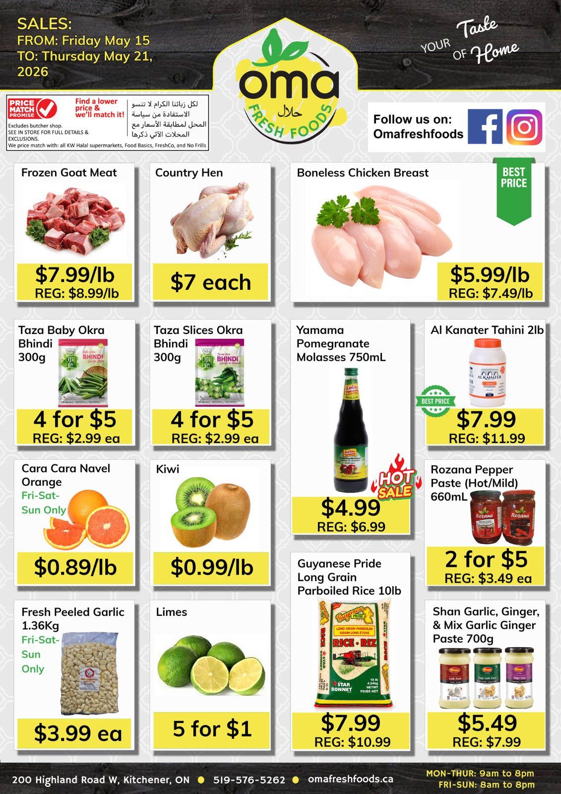 Oma Fresh Foods weekly flyer specials valid from Friday, May 15 to Thursday, May 21, 2026. Featured items include Frozen Goat Meat for $7.99/lb (regularly $8.99/lb), Country Hen for $7 each, and Boneless Chicken Breast for $5.99/lb (regularly $7.49/lb). Also available are Taza Baby Okra Bhindi and Taza Slices Okra Bhindi, 4 for $5 (regularly $2.99 each), Yamama Pomegranate Molasses 750mL for $4.99 (regularly $6.99), and Al Kanater Tahini 2lb for $7.99 (regularly $11.99). Fresh produce includes Cara Cara Navel Oranges (Fri-Sat-Sun Only) for $0.89/lb, Kiwi for $0.99/lb, and Limes 5 for $1. Other deals are Fresh Peeled Garlic 1.36Kg (Fri-Sat-Sun Only) for $3.99 each, Guyanese Pride Long Grain Parboiled Rice 10lb for $7.99 (regularly $10.99), Rozana Pepper Paste (Hot/Mild) 660mL, 2 for $5 (regularly $3.49 each), and Shan Garlic, Ginger, & Mix Garlic Ginger Paste 700g for $5.49 (regularly $7.99). Oma Fresh Foods is located at 200 Highland Road W, Kitchener, ON, with phone number 519-576-5262 and website omafreshfoods.ca. Store hours are Monday-Thursday 9am to 8pm and Friday-Sunday 8am to 8pm.