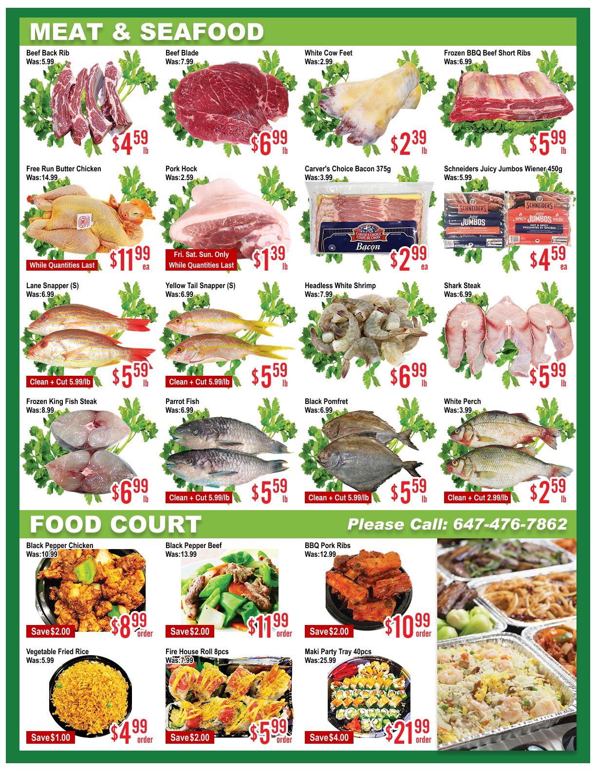 Skyland Food Mart weekly flyer specials page 4 features Meat & Seafood and Food Court deals. Meat and seafood items include Beef Back Ribs for $4.59/lb, Beef Blade for $6.99/lb, White Cow Feet for $2.39/lb, and Frozen BBQ Beef Short Ribs for $5.99/lb. Also available are Free Run Butter Chicken for $11.99/ea (while quantities last), Pork Hock for $1.39/lb (Fri, Sat, Sun only, while quantities last), Carver's Choice Bacon 375g for $2.99/ea, and Schneiders Juicy Jumbos Wiener 450g for $4.59/ea. Featured fish include Lane Snapper (S) and Yellow Tail Snapper (S) at $5.59/lb, Headless White Shrimp for $6.99/lb, White Perch for $2.59/lb, Frozen King Fish Steak for $6.99/lb, Parrot Fish for $5.59/lb, and Black Pomfret for $5.59/lb. The Food Court section offers Black Pepper Chicken for $8.99/order (save $2.00), Black Pepper Beef for $11.99/order (save $2.00), BBQ Pork Ribs for $10.99/order (save $2.00), Vegetable Fried Rice for $4.99/order (save $1.00), Fire House Roll 8pcs for $5.99/order (save $2.00), and Maki Party Tray 40pcs for $21.99/order (save $4.00). Please call 647-476-7862 for more information.