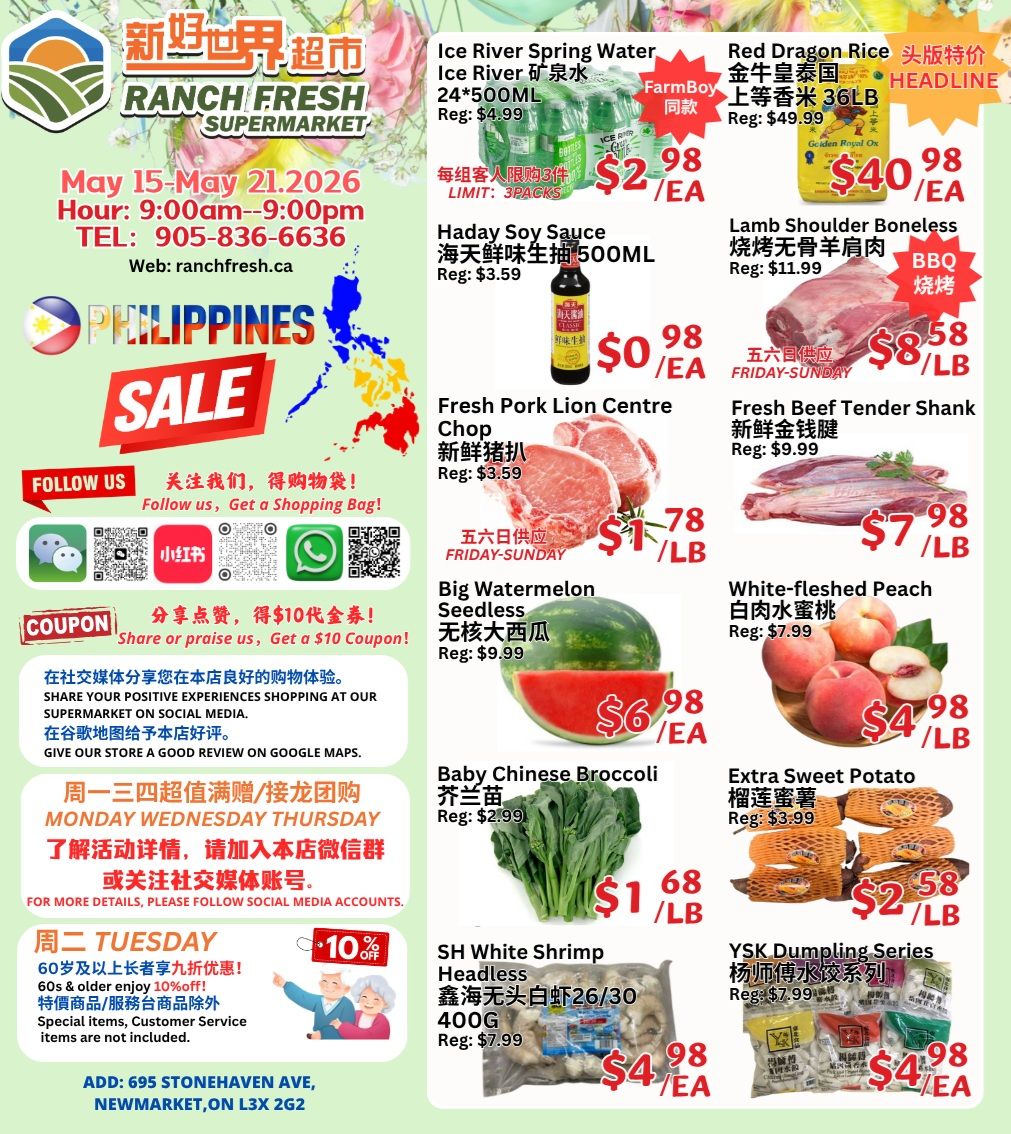 Ranch Fresh Supermarket weekly flyer specials from May 15-21, 2026. Featured items include Ice River Spring Water 24x500mL for $2.98 each (regularly $4.99), Haday Soy Sauce 500mL for $0.98 each (regularly $3.59), Fresh Pork Lion Centre Chop for $1.78/lb (regularly $3.59), and Big Watermelon Seedless for $6.98 each (regularly $9.99). Also available are Red Dragon Rice 36LB for $40.98 each, Lamb Shoulder Boneless BBQ for $8.58/lb (regularly $11.99), Fresh Beef Tender Shank for $7.98/lb (regularly $9.99), White-fleshed Peach for $4.98/lb (regularly $7.99), Baby Chinese Broccoli for $1.68/lb (regularly $2.99), Extra Sweet Potato for $2.58/lb (regularly $3.99), SH White Shrimp Headless 400G for $4.98 each (regularly $7.99), and YSK Dumpling Series for $4.98 each (regularly $7.99). Special offer on Tuesdays: 10% off for seniors 60+ and long-term residents. Store located at 695 Stonehaven Ave, Newmarket, ON L3X 2G2. Follow Ranch Fresh Supermarket on social media for more details and coupons.