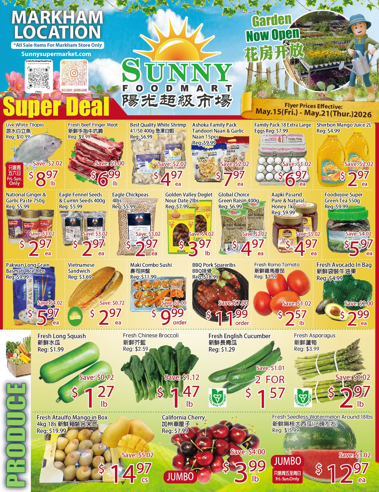 Sunny Foodmart Markham Store weekly flyer specials, valid May 15 to May 21, 2026. Featured Super Deals include Live White Tilapia for $8.97/lb (save $2.02), Fresh Beef Finger Meat for $6.99/lb (save $3.00), Best Quality White Shrimp 41/50 400g for $4.97 each (save $2.02), Ashoka Family Pack Tandoori Naan & Garlic Naan 15pcs for $7.97 each (save $2.02), Family Pack 18 Extra Large Eggs for $6.97 each (save $1.02), and Sherbon Mango Juice 2L for $2.97 each (save $2.02). Other specials include National Ginger & Garlic Paste 750g for $2.97 each (save $3.02), Eagle Fennel Seeds & Cumin Seeds 400g for $2.97 each (save $3.02), Eagle Chickpeas 4lbs for $2.97 each (save $3.02), Golden Valley Deglet Nour Date 2lbs for $3.97/lb (save $4.02), Global Choice Green Raisin 400g for $4.97 each (save $2.02), Aapki Pasand Pure & Natural Honey 1kg for $4.97 each (save $5.02), and Foodiejoie Super Green Tea 550g for $5.97 each (save $4.02). Also available are Pakwan Long Grain Basmati Rice 8lbs for $5.97 each (save $4.02), Vietnamese Sandwich for $2.97 each (save $0.72), Maki Combo Sushi for $9.99 per order (save $2.00), BBQ Pork Spareribs for $11.99 per order (save $7.00), Fresh Roma Tomato for $2.57/lb (save $1.02), and Fresh Avocado in Bag for $2.99 each (save $2.00). Produce highlights include Fresh Long Squash for $1.27/lb (save $0.72), Fresh Chinese Broccoli for $1.47/lb (save $1.12), Fresh English Cucumber 2 for $1.57 (save $1.01), Fresh Asparagus for $2.97/lb (save $1.02), Fresh Ataulfo Mango in Box 4kg 18s for $14.97 each (save $5.02), California Cherry for $3.99/lb (save $4.00), and Fresh Seedless Watermelon Around 18lbs for $12.97 each (save $3.02). Some deals are valid Fri-Sun only.