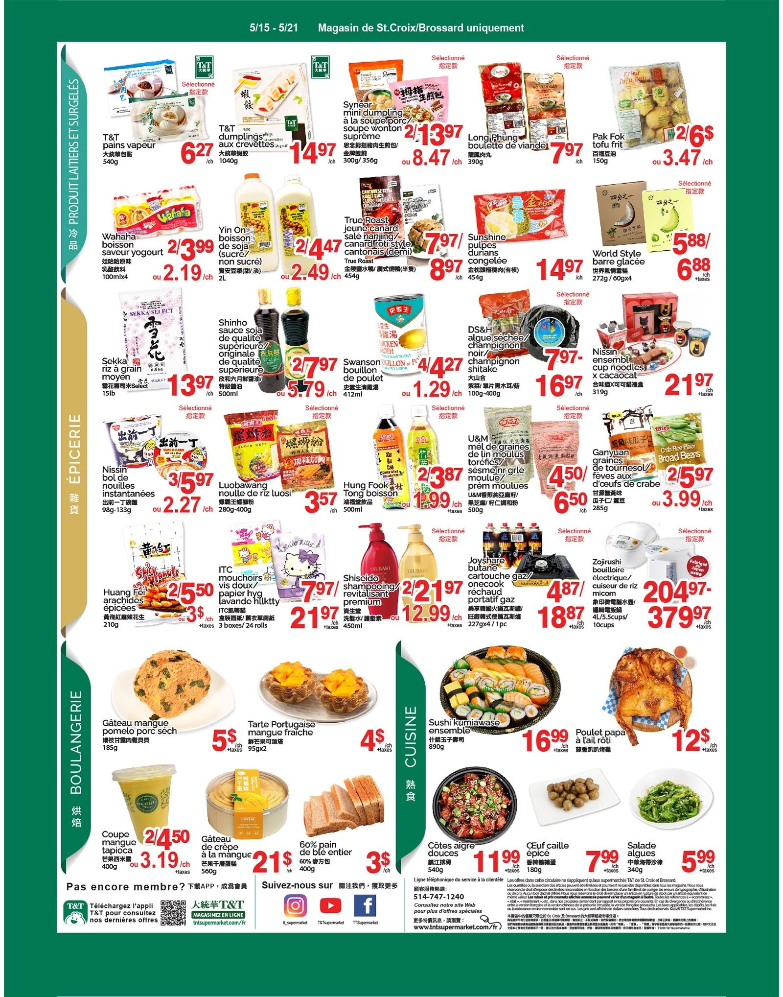 T&T Supermarket weekly flyer specials for May 15-21. Page 3 features a variety of products. In the 'Produit Laitier et Surgelés' section, find T&T Steamed Dumplings for $6.27/540g, T&T Shrimp Dumplings for $14.97/1040g, Synear Mini Dumplings in Soup Wonton Supreme for $13.97/300g-356g, and Longi Phung Beef Balls for $7.97/390g. Also available are Wahaha Yogurt Drink for $2.39/4 mix or $2.19 each/100ml x 4, Yin On Soy Drink for $4.47/2L or $2.49 each/2L, and True Roast Young Duck for $7.97/454g. Other items include Sekka Rice for $13.97/15lb, Shinho Soy Sauce for $7.97/500ml or $5.79 each/500ml, and Swanson Chicken Broth for $4.27/412ml. In the 'Épicerie' section, discover Nissin Instant Noodles for $5.97/3 boxes or $2.27 each/98g-133g, Luobawang Noodle Soup for $3.57/280g-400g, and Hung Fook Tong Drink for $5.00/500ml or $3.99 each/500ml. Also featured are Huang Fei Spicy Peanuts for $5.50/2 or $3 each/210g, ITC Paper Towels for $7.97/3 boxes/24 rolls, and Shiseido Shampoo for $12.99/450ml or $21.97 each/450ml. The 'Boulangerie' section offers Pomelo Pork Cake for $5/185g, Portuguese Tart for $4/2 units, Mango Tapioca Cup for $4.50/2 or $3.19 each/400g, and Mango Cream Cake for $21/560g. Additionally, find 60% off Whole Wheat Bread for $3/400g. The 'Cuisine' section includes Sushi Kumiawase Ensemble for $16.99/890g, Roasted Chicken for $12/each, Aigre Douces Pork Ribs for $11.99/540g, Quail Eggs for $7.99/180g, and Salad with Seaweed for $5.99/340g. Other featured items are Sunshine Frozen Durian Pulp for $14.97/454g, World Style Ice Cream Bar for $5.88/272g x 4, DS&H Dried Mushroom for $16.97/100g-400g, U&M Toasted Sesame Oil for $6.50/500g or $4.50 each/500g, and Ganyuan Sunflower Seeds for $3.99/285g. Lastly, Joyshare Butane Gas for $18.87/227gx4 and Zojirushi Rice Cooker for $37.97/4L/5.5cups are available.