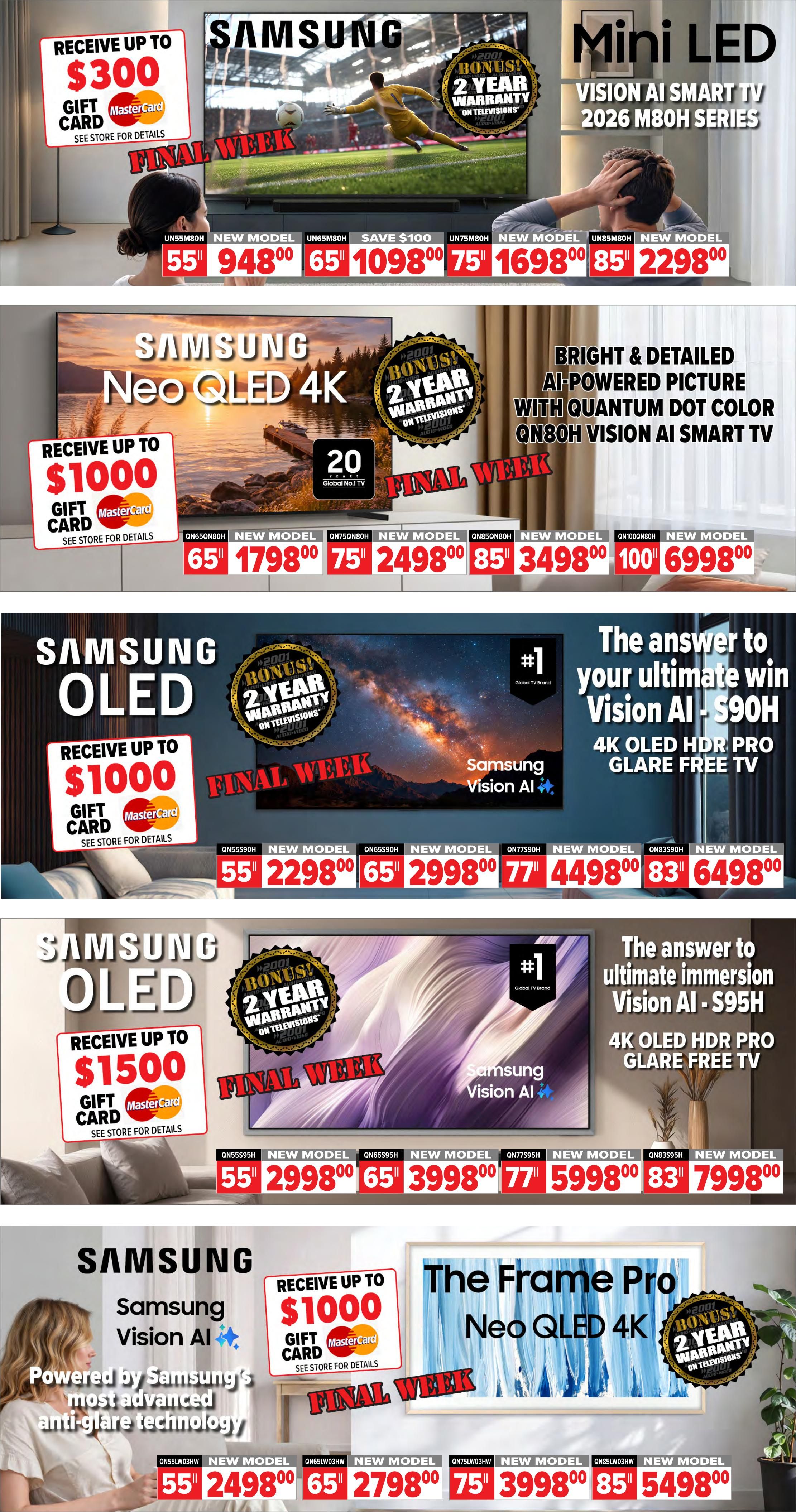 2001 Audio Video weekly flyer specials page 7 features a selection of Samsung televisions. Top offers include a Samsung Mini LED Vision AI Smart TV 2026 M80H Series with a receive up to $300 gift card, available in 55' for $948.00, 65' for $1098.00, 75' for $1698.00, and 85' for $2298.00. Also featured is a Samsung Neo QLED 4K TV with a bonus 2-year warranty and up to $1000 gift card, with models including 65' for $1798.00, 75' for $2498.00, 85' for $3498.00, and 100' for $6998.00. Samsung OLED Vision AI S90H 4K OLED HDR Pro Glare Free TVs are available with up to $1000 gift card, in sizes 55' for $2298.00, 65' for $2998.00, 77' for $4498.00, and 83' for $6498.00. Another Samsung OLED Vision AI S95H model offers up to $1500 gift card, with 55' for $2998.00, 65' for $3998.00, 77' for $5998.00, and 83' for $7998.00. Finally, The Frame Pro Neo QLED 4K TV, powered by Samsung's anti-glare technology, comes with a bonus 2-year warranty and up to $1000 gift card, available in 55' for $2498.00, 65' for $2798.00, 75' for $3998.00, and 85' for $5498.00. All offers are marked as 'Final Week'.