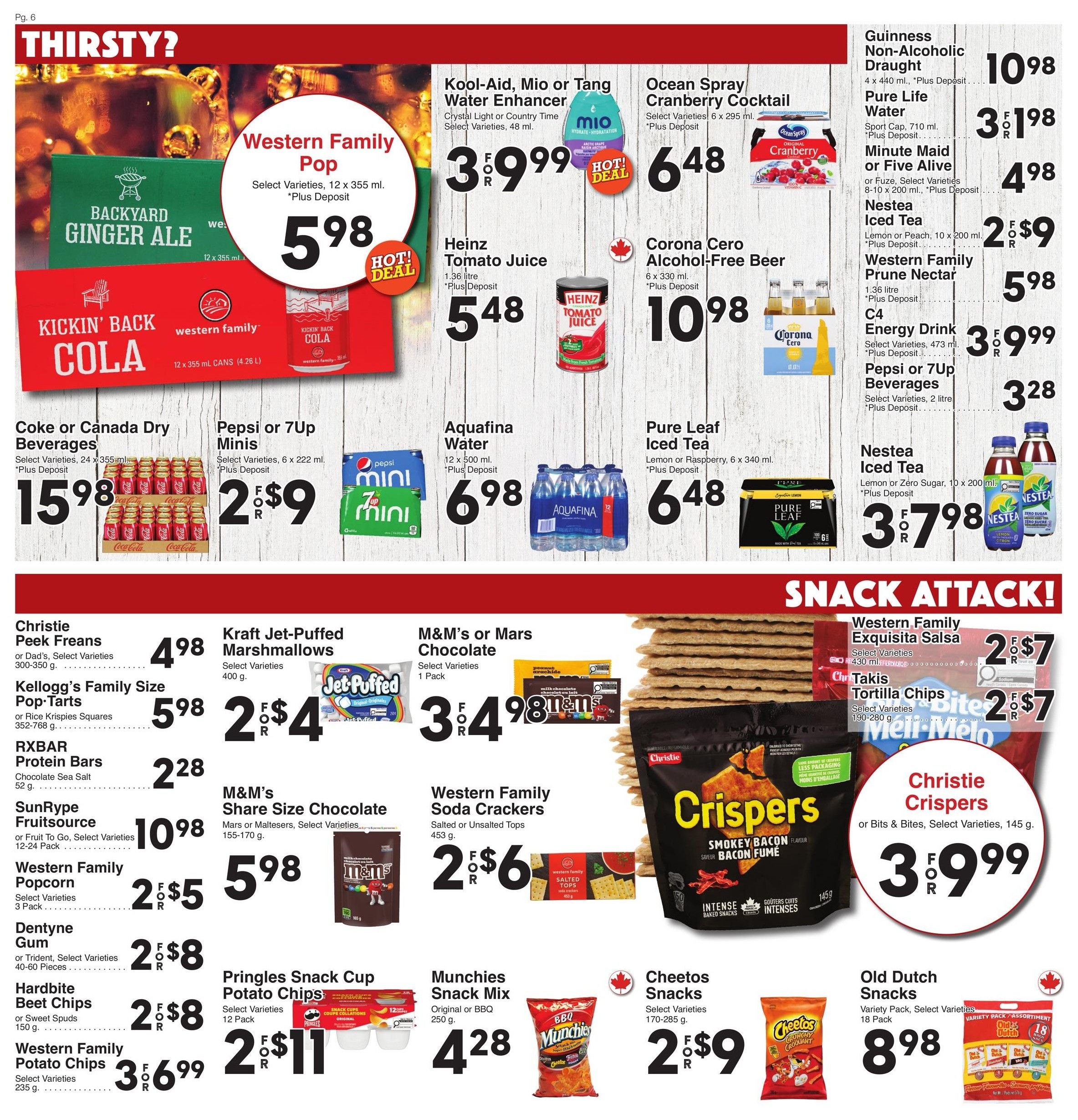 AG Foods Weekly Flyer Specials, Page 6. Featured drinks include Western Family Backyard Ginger Ale and Kickin' Back Cola 12 x 355 ml cans for $5.98. Kool-Aid, Mio or Tang Water Enhancer, select varieties, 48 ml for $3.99. Ocean Spray Cranberry Cocktail, select varieties, 6 x 295 ml for $6.48. Heinz Tomato Juice, 1.36 litre, for $5.48. Corona Cero Alcohol-Free Beer, 6 x 330 ml, for $10.98. Guinness Non-Alcoholic Draught, 4 x 440 ml, for $10.98. Pure Life Water, 710 ml, for $1.98. Minute Maid or Fuze, select varieties, 8-10 x 200 ml, for $4.98. Nestea Iced Tea, Lemon or Peach, 10 x 200 ml, for $3.79. Western Family Prune Nectar, 1.36 litre, for $5.98. C4 Energy Drink, select varieties, 473 ml, for $3.99. Pepsi or 7UP Beverages, select varieties, 2 litre, for $3.28. Coke or Canada Dry Beverages, select varieties, 24 x 355 ml, for $15.98. Pepsi or 7UP Minis, select varieties, 6 x 222 ml, for $2.99. Aquafina Water, 12 x 500 ml, for $6.98. Pure Leaf Iced Tea, Lemon or Raspberry, 6 x 340 ml, for $6.48. Snack Attack section features Christie Crispers, select varieties, 145 g, for $3.99. Western Family Exquisa Salsa, select varieties, 430 ml, for $7. Christie Tortilla Chips or Bite Size, select varieties, 190-280 g, for $7. Christie Men-Melo, select varieties, for $7. Christie Peek Freans or Dad's Cookies, select varieties, 300-350 g, for $4.98. Kellogg's Family Size Pop-Tarts or Rice Krispies Squares, 352-768 g, for $5.98. RXBAR Protein Bars, Chocolate Sea Salt, 52 g, for $2.28. SunRype Fruitsource or Fruit To Go, select varieties, 12-24 Pack, for $10.98. Western Family Popcorn, select varieties, 3 Pack, for $5. Dentyne Gum or Trident, select varieties, 40-60 Pieces, for $8. Hardbite Beet Chips or Sweet Spuds, 150 g, for $8. Western Family Potato Chips, select varieties, 235 g, for $3.69. Kraft Jet-Puffed Marshmallows, select varieties, 400 g, for $4. M&M's or Mars Chocolate, select varieties, 1 Pack, for $4.98. M&M's Share Size Chocolate, Mars or Maltesers, select varieties, 155-170 g, for $5.98. Western Family Soda Crackers, Salted or Unsalted Tops, 453 g, for $6. Pringles Snack Cup Potato Chips, 12 Pack, for $11. Munchies Snack Mix, Original or BBQ, 250 g, for $4.28. Cheetos Snacks, select varieties, 170-285 g, for $2.99. Old Dutch Snacks, Variety Pack, select varieties, 18 Pack, for $8.98.