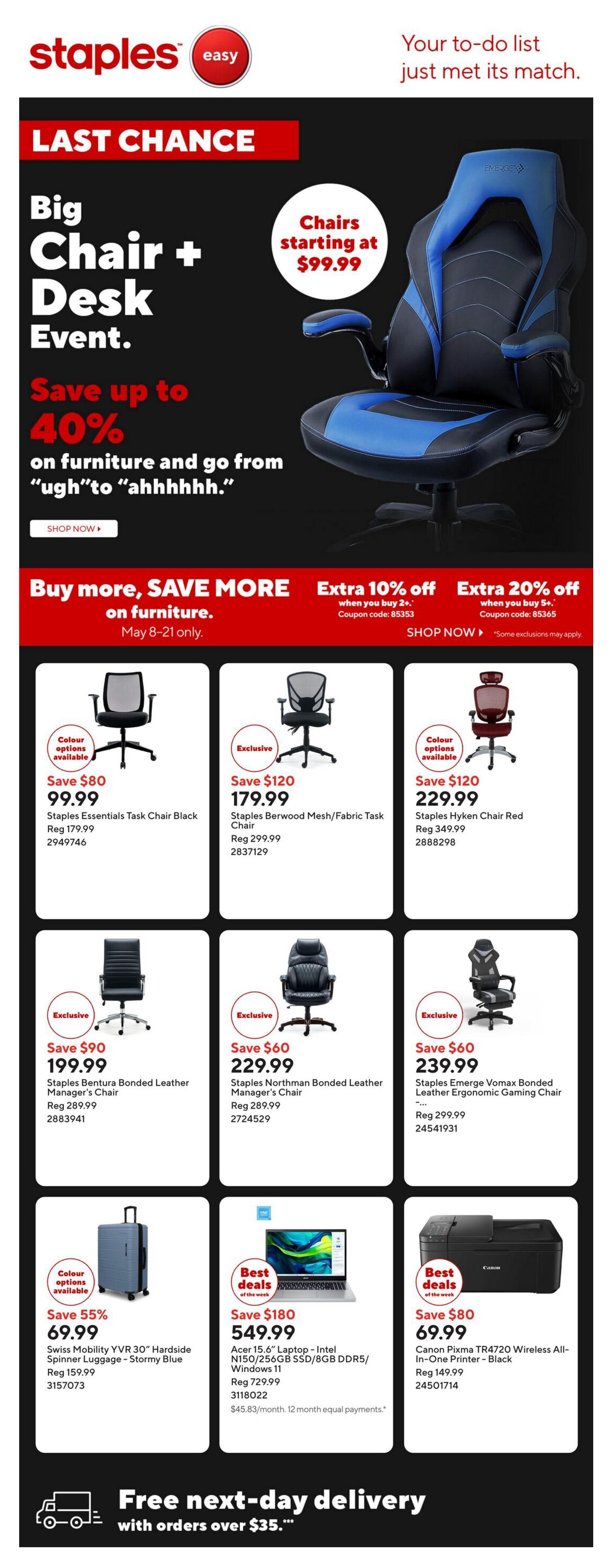 Staples Easy flyer featuring a 'Last Chance Big Chair + Desk Event' with savings up to 40% on furniture. Chairs start at $99.99. Deals include: Staples Essentials Task Chair Black for $99.99 (Save $80), Staples Berwood Mesh/Fabric Task Chair for $179.99 (Save $120), and Staples Hyken Chair Red for $229.99 (Save $120). Also featured are Staples Bentura Bonded Leather Manager's Chair for $199.99 (Save $90), Staples Northman Bonded Leather Manager's Chair for $229.99 (Save $60), and Staples Emerge Vomax Bonded Leather Ergonomic Gaming Chair for $239.99 (Save $60). Other deals include Swiss Mobility YVR 30' Hardside Spinner Luggage in Stormy Blue for $69.99 (Save 55%), Acer 15.6' Laptop - Intel N150/256GB SSD/8GB DDR5/Windows 11 for $549.99 (Save $180), and Canon Pixma TR4720 Wireless All-In-One Printer - Black for $69.99 (Save $80). The flyer also promotes 'Buy more, SAVE MORE on furniture' from May 8-21, with extra 10% off when you buy 2+ items (coupon code 85353) and extra 20% off when you buy 5+ items (coupon code 85365). Free next-day delivery is available with orders over $35.