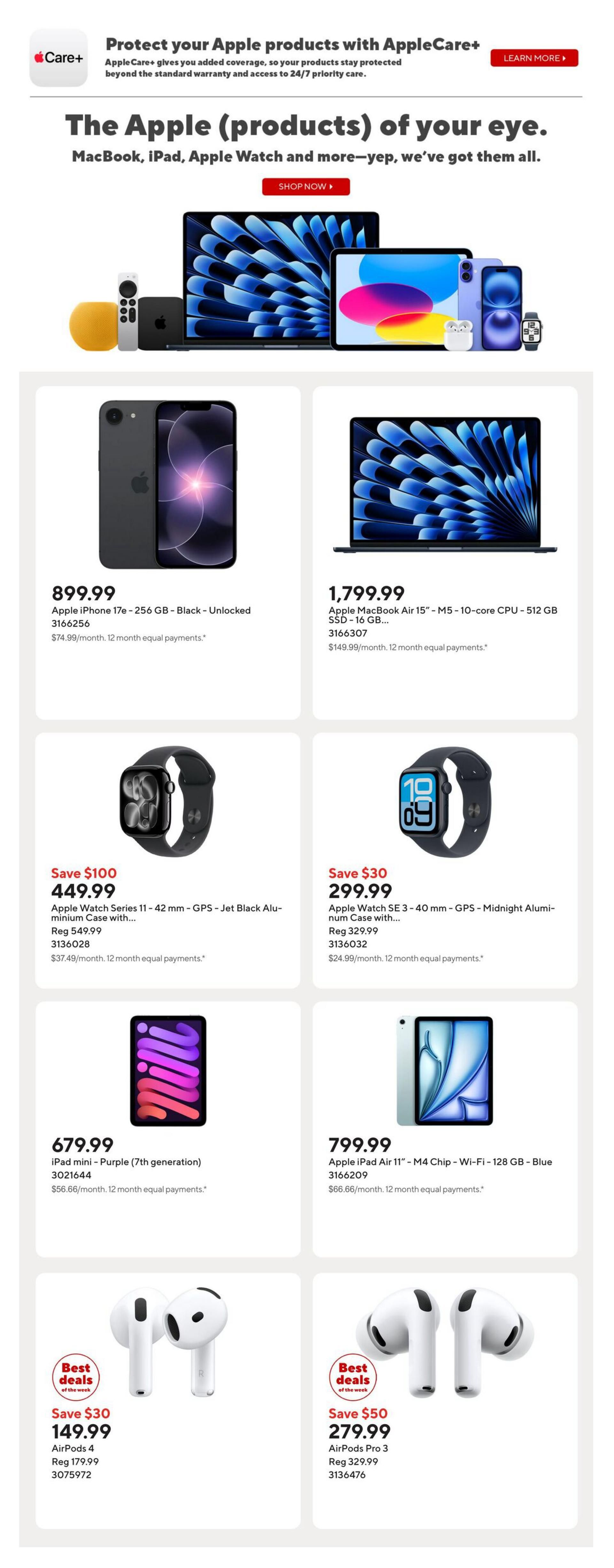 Staples Weekly Flyer Specials, Page 9. Protect your Apple products with AppleCare+. The Apple (products) of your eye are featured, including the Apple iPhone 17e - 256 GB - Black - Unlocked for $899.99. Also available is the Apple MacBook Air 15' - M5 - 10-core CPU - 512 GB SSD - 16 GB... for $1,799.99. Apple Watch Series 11 - 42 mm - GPS - Jet Black Aluminium Case with... is on sale for $449.99 (Save $100, Reg $549.99). The Apple Watch SE 3 - 40 mm - GPS - Midnight Aluminium Case with... is $299.99 (Save $30, Reg $329.99). The iPad mini - Purple (7th generation) is priced at $679.99. The Apple iPad Air 11' - M4 Chip - Wi-Fi - 128 GB - Blue is $799.99. Best deals of the week include AirPods 4 for $149.99 (Reg $179.99) and AirPods Pro 3 for $279.99 (Save $50, Reg $329.99).