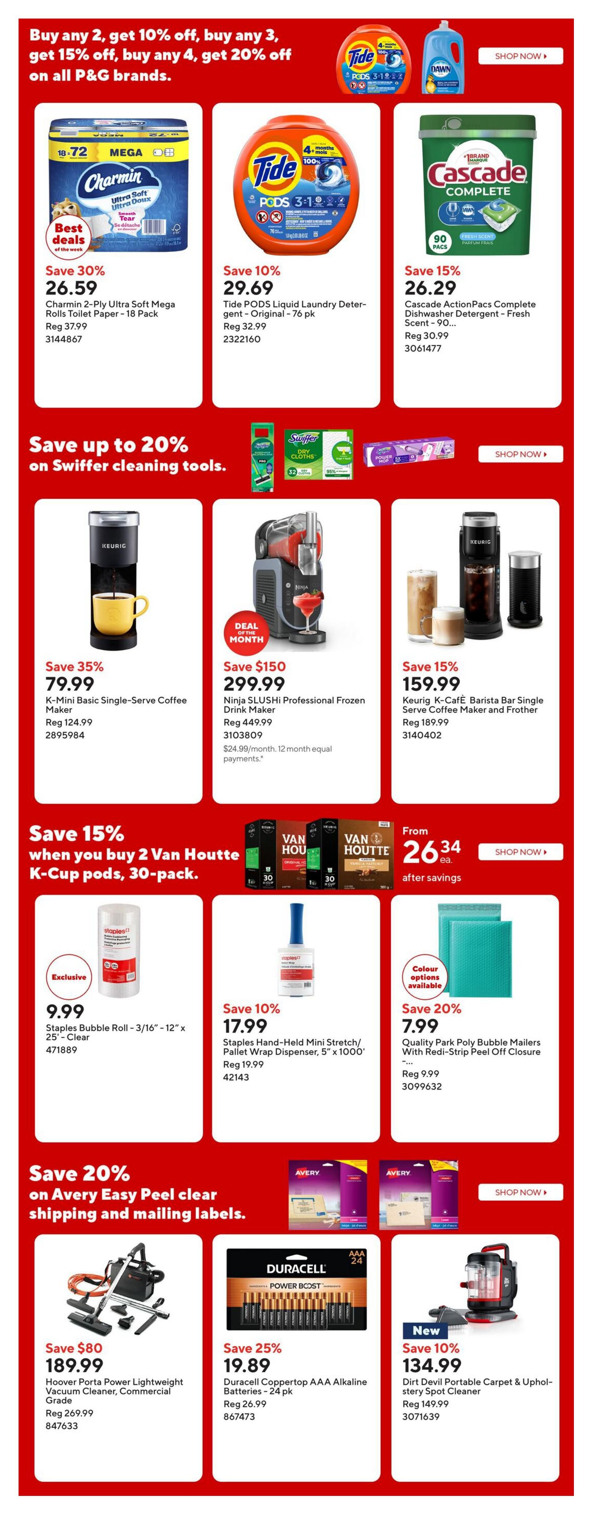 Staples Weekly Flyer Specials Page 14: Buy any 2 P&G brands, get 10% off; buy 3, get 15% off; buy 4, get 20% off. Featured P&G products include Charmin 2-Ply Ultra Soft Mega Rolls Toilet Paper - 18 pk on sale for $26.59 (regularly $37.99), saving 30%; Tide PODS Liquid Laundry Detergent - Original - 76 pk for $29.69 (regularly $32.99), saving 10%; and Cascade ActionPacs Complete Dishwasher Detergent - Fresh Scent - 90 pk for $26.29 (regularly $32.99), saving 15%. Save up to 20% on Swiffer cleaning tools. Also featured are a Keurig K-Mini Basic Single-Serve Coffee Maker for $79.99 (regularly $124.99), saving 35%; a Ninja SLUSHi Professional Frozen Drink Maker for $299.99 (regularly $449.99), saving $150, with 12-month equal payments available; and a Keurig K-Café Barista Bar Single Serve Coffee Maker and Frother for $159.99 (regularly $189.99), saving 15%. Save 15% when you buy 2 Van Houtte K-Cup pods, 30-pack. Staples Bubble Roll - 3/16'-12' x 25' - Clear is $9.99. Staples Hand-Held Mini Stretch/Pallet Wrap Dispenser, 5' x 1000' is $17.99 (regularly $19.99), saving 10%. Quality Park Poly Bubble Mailers With Redi-Strip Peel Off Closure are 20% off, priced at $7.99. Save 20% on Avery Easy Peel clear shipping and mailing labels. Hoover Porta Power Lightweight Vacuum Cleaner, Commercial Grade is on sale for $189.99 (regularly $269.99), saving $80. Duracell Coppertop AAA Alkaline Batteries - 24 pk are $19.89 (regularly $26.99), saving 25%. The new Dirt Devil Portable Carpet & Upholstery Spot Cleaner is $134.99 (regularly $149.99), saving 10%.