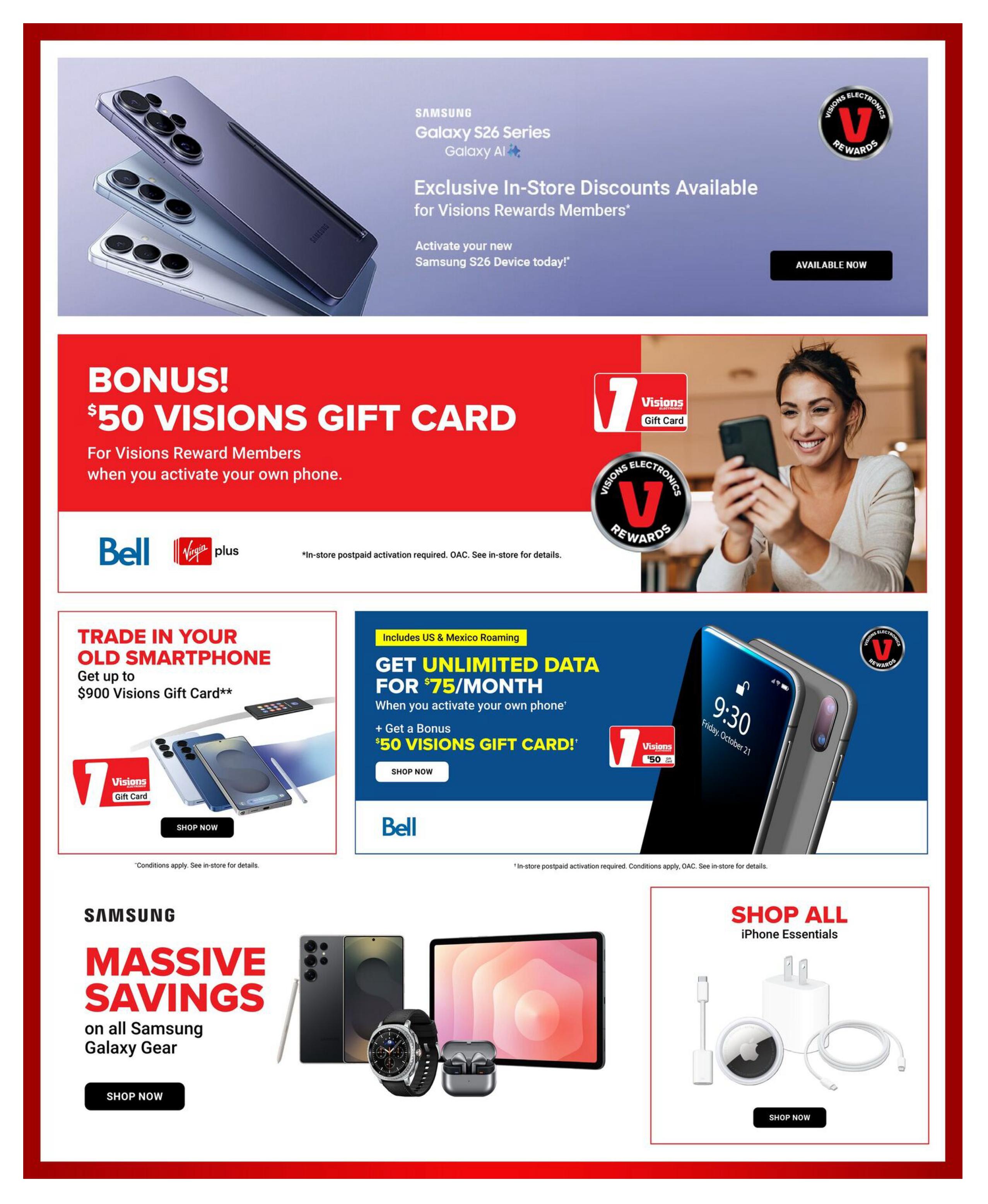 Visions Electronics weekly flyer specials page 5 features exclusive in-store discounts on Samsung Galaxy S26 Series and Galaxy AI devices for Visions Rewards Members. Activate your new Samsung S26 device today to receive these discounts. A bonus $50 Visions Gift Card is available for Visions Reward Members when you activate your own phone with Bell or Virgin Plus, with in-store postpaid activation required. Trade in your old smartphone and get up to a $900 Visions Gift Card. Get unlimited data for $75/month when you activate your own phone with Bell, which also includes US & Mexico roaming and a bonus $50 Visions Gift Card. Massive savings are available on all Samsung Galaxy Gear, including phones, watches, and earbuds. Shop all iPhone Essentials, including chargers, cables, and AirTags.