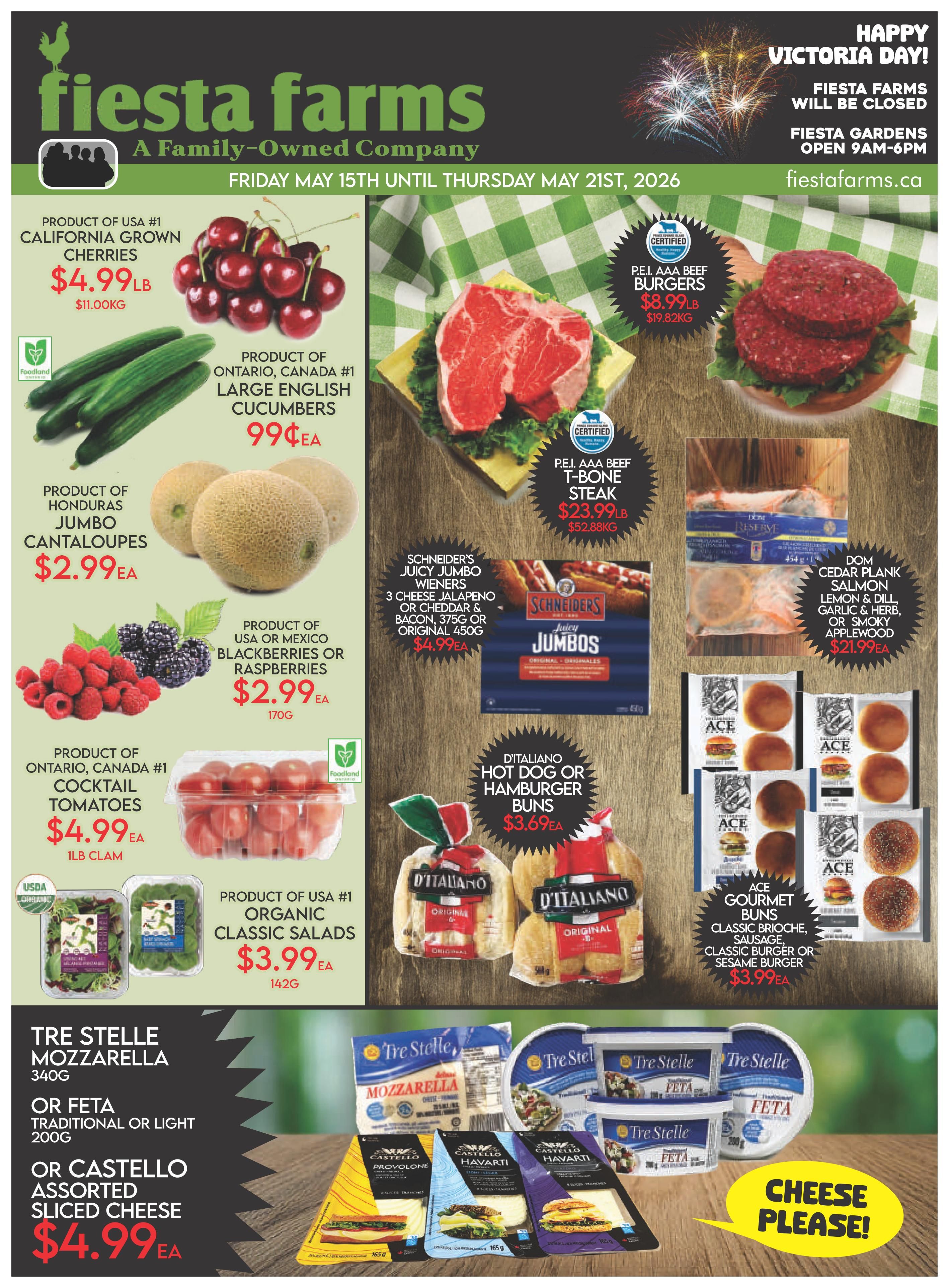 Fiesta Farms weekly flyer specials from Friday, May 15th to Thursday, May 21st, 2026. Featured items include California grown cherries for $4.99lb, Ontario large English cucumbers for 99¢ each, Honduras jumbo cantaloupes for $2.99 each, USA or Mexico blackberries or raspberries for $2.99 each (170g), Ontario cocktail tomatoes for $4.99 per 1lb clam, and USA organic classic salads for $3.99 each (142g). Meat specials include P.E.I. AAA beef burgers for $8.99lb, P.E.I. AAA beef T-bone steak for $23.99lb, and Dom Cedar plank salmon (lemon & dill, garlic & herb, or smoky applewood) for $21.99 each. Also available are Schneider's Juicy Jumbo Wieners (3 cheese jalapeno or cheddar & bacon, 375g) for $4.99 each, D'Italiano hot dog or hamburger buns for $3.69 each, and Ace Gourmet Buns (classic brioche, sausage, classic burger, or sesame burger) for $3.99 each. Cheese selection includes Tre Stelle mozzarella (340g), Tre Stelle feta (traditional or light, 200g), or Castello assorted sliced cheese for $4.99 each. Fiesta Farms will be closed for Victoria Day, with Fiesta Gardens open 9AM-6PM.