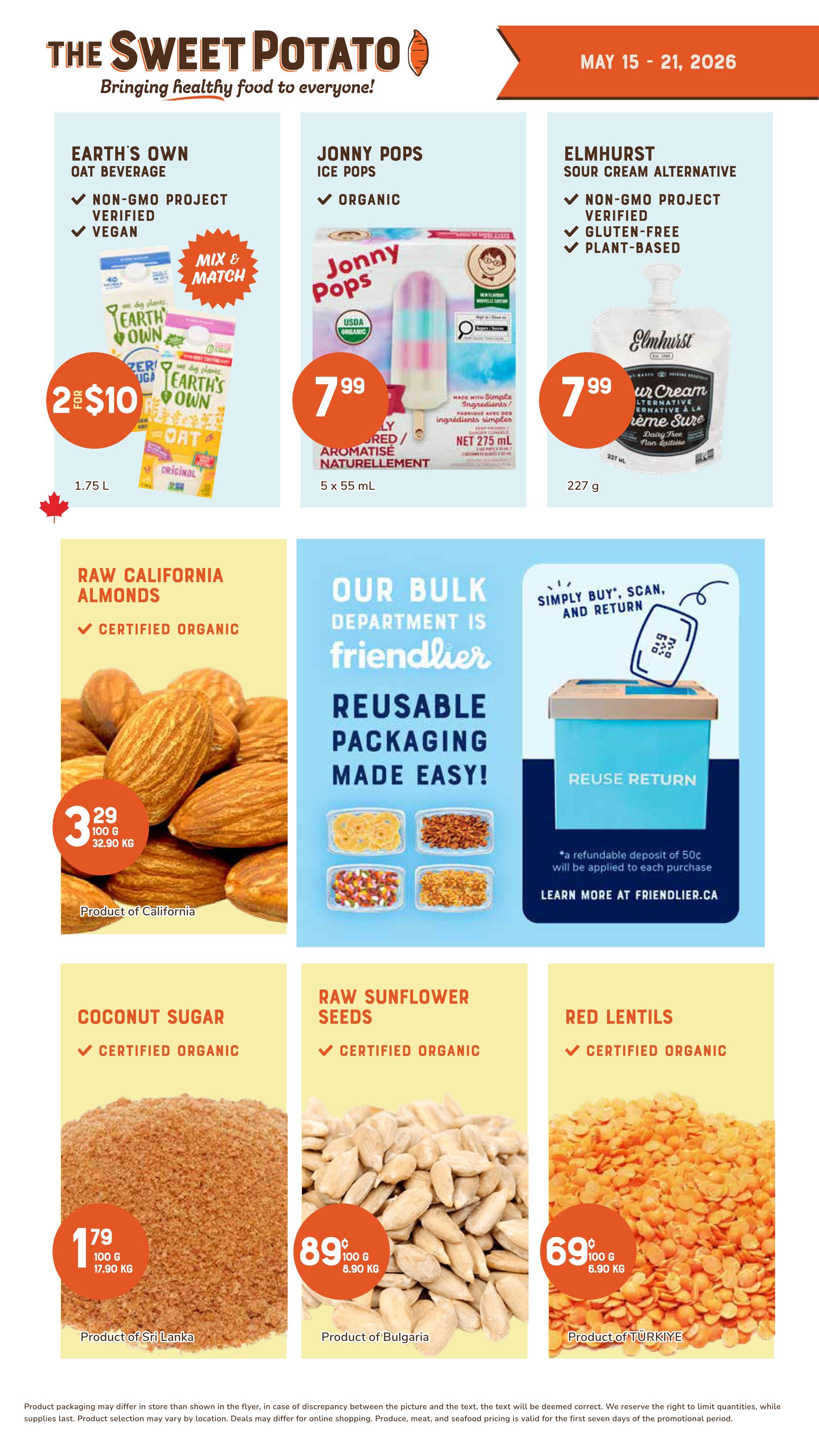 The Sweet Potato weekly flyer specials for May 15-21, 2026. Featured items include Earth's Own Oat Beverage, 2 for $10 for 1.75 L; Jonny Pops Ice Pops, $7.99 for 5 x 55 mL; and Elmhurst Sour Cream Alternative, $7.99 for 227 g. Also on sale are Raw California Almonds, $3.29 per 100 g ($32.90/kg), certified organic. The bulk department highlights reusable packaging with a 'friendlier' system, offering a 50c refund on returned containers. Other bulk items include Coconut Sugar from Sri Lanka, $1.79 per 100 g ($17.90/kg), certified organic; Raw Sunflower Seeds from Bulgaria, $0.89 per 100 g ($8.90/kg), certified organic; and Red Lentils from Türkiye, $0.69 per 100 g ($6.90/kg), certified organic.