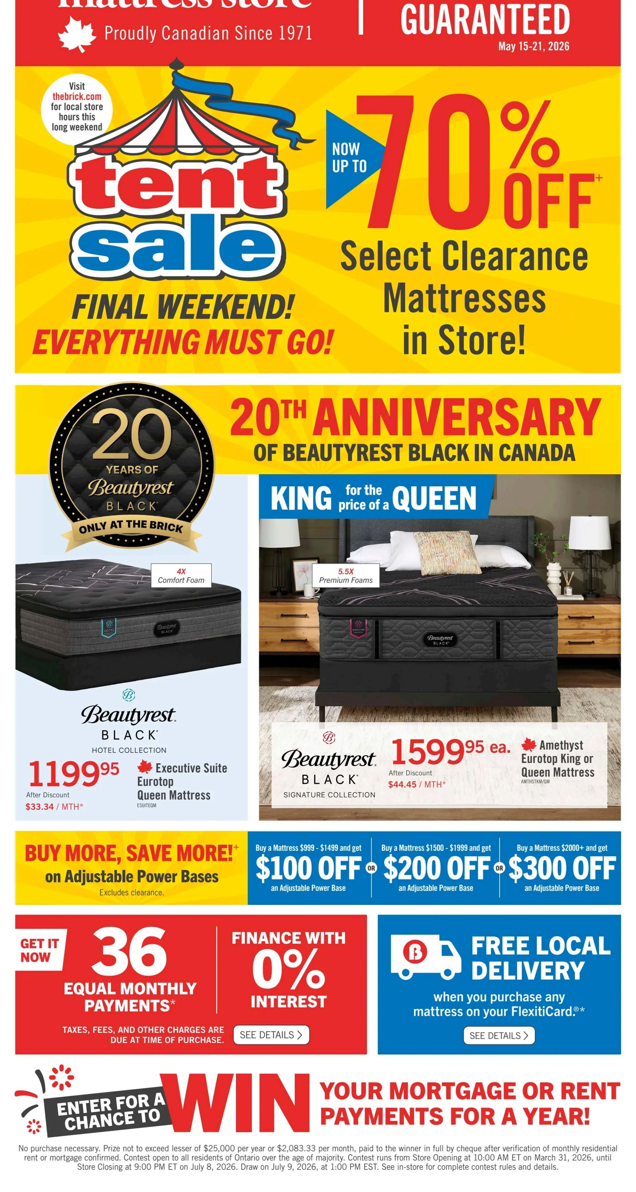 The Brick Mattress Store flyer featuring a Tent Sale with up to 70% off select clearance mattresses. The 20th Anniversary of Beautyrest Black in Canada is celebrated with special offers. The Beautyrest Black Hotel Collection Executive Suite Eurotop Queen Mattress is priced at $1199.95, with after discount pricing of $33.34/month. The Beautyrest Black Signature Collection Amethyst Eurotop King or Queen Mattress is $1599.95, with after discount pricing of $44.45/month. Special offers include buying a mattress $999-$1499 and getting $100 off an adjustable power base, buying a mattress $1500-$1999 and getting $200 off, or buying a mattress $2000+ and getting $300 off. Financing options include 36 equal monthly payments and 0% interest. Free local delivery is available with any mattress purchase on your FlexitiCard. Enter for a chance to win your mortgage or rent payments for a year. Visit thebrick.com for local store hours.