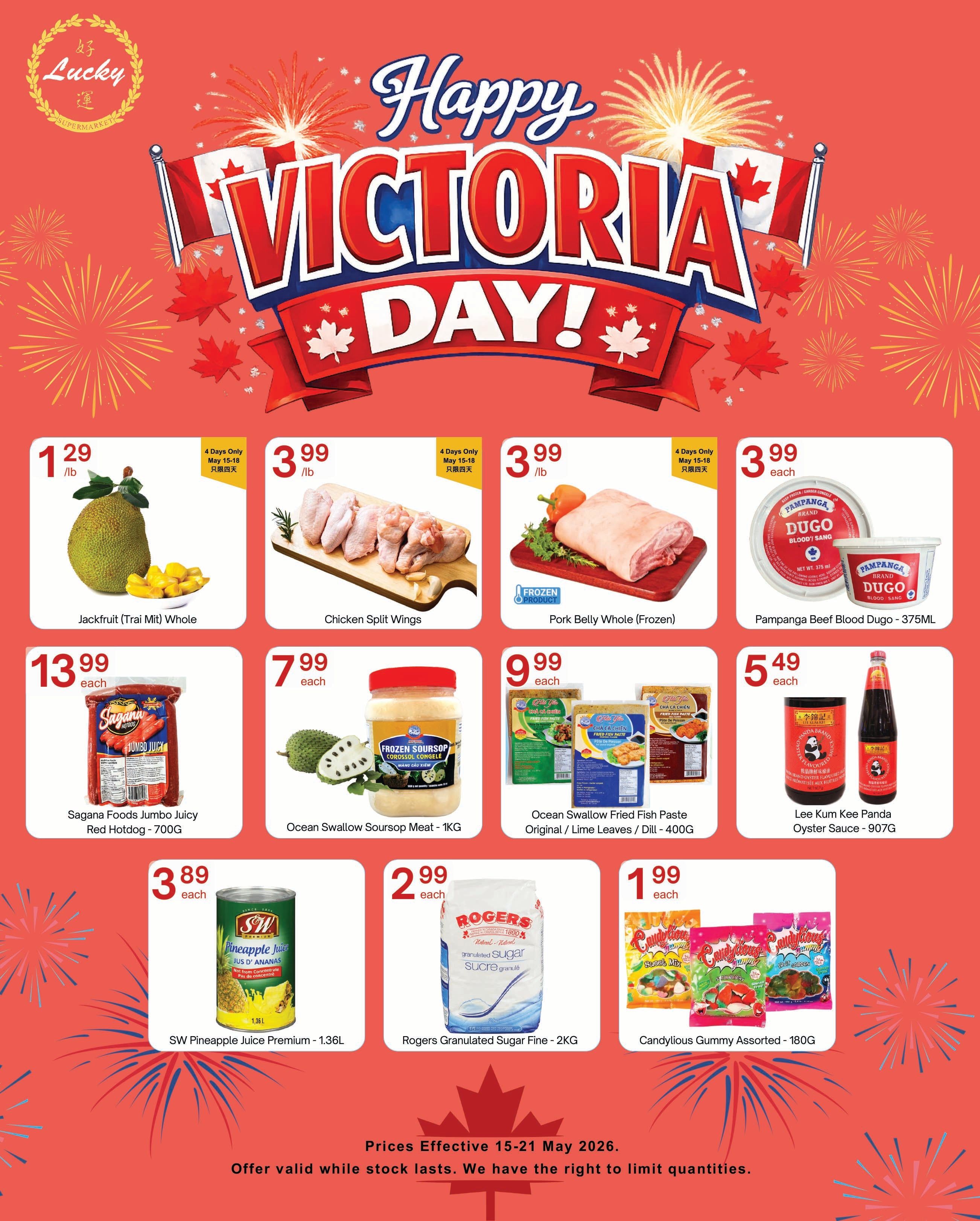 Lucky Supermarket weekly flyer specials for Victoria Day. Featured products include Jackfruit (Trai Mit) Whole for $1.29/lb, Chicken Split Wings for $3.99/lb, Frozen Pork Belly Whole for $3.99/lb, and Pampanga Beef Blood Dugo for $3.99/375mL. Also available are Sagana Foods Jumbo Juicy Red Hotdog - 700G for $13.99 each, Ocean Swallow Soursop Meat - 1KG for $7.99 each, Ocean Swallow Fried Fish Paste Original / Lime Leaves / Dill - 400G for $9.99 each, and Lee Kum Kee Panda Oyster Sauce - 907G for $5.49 each. Additionally, find SW Pineapple Juice Premium - 1.36L for $3.89 each, Rogers Granulated Sugar Fine - 2KG for $2.99 each, and Candylious Gummy Assorted - 180G for $1.99 each. Prices are effective May 15-21, 2026, while supplies last.