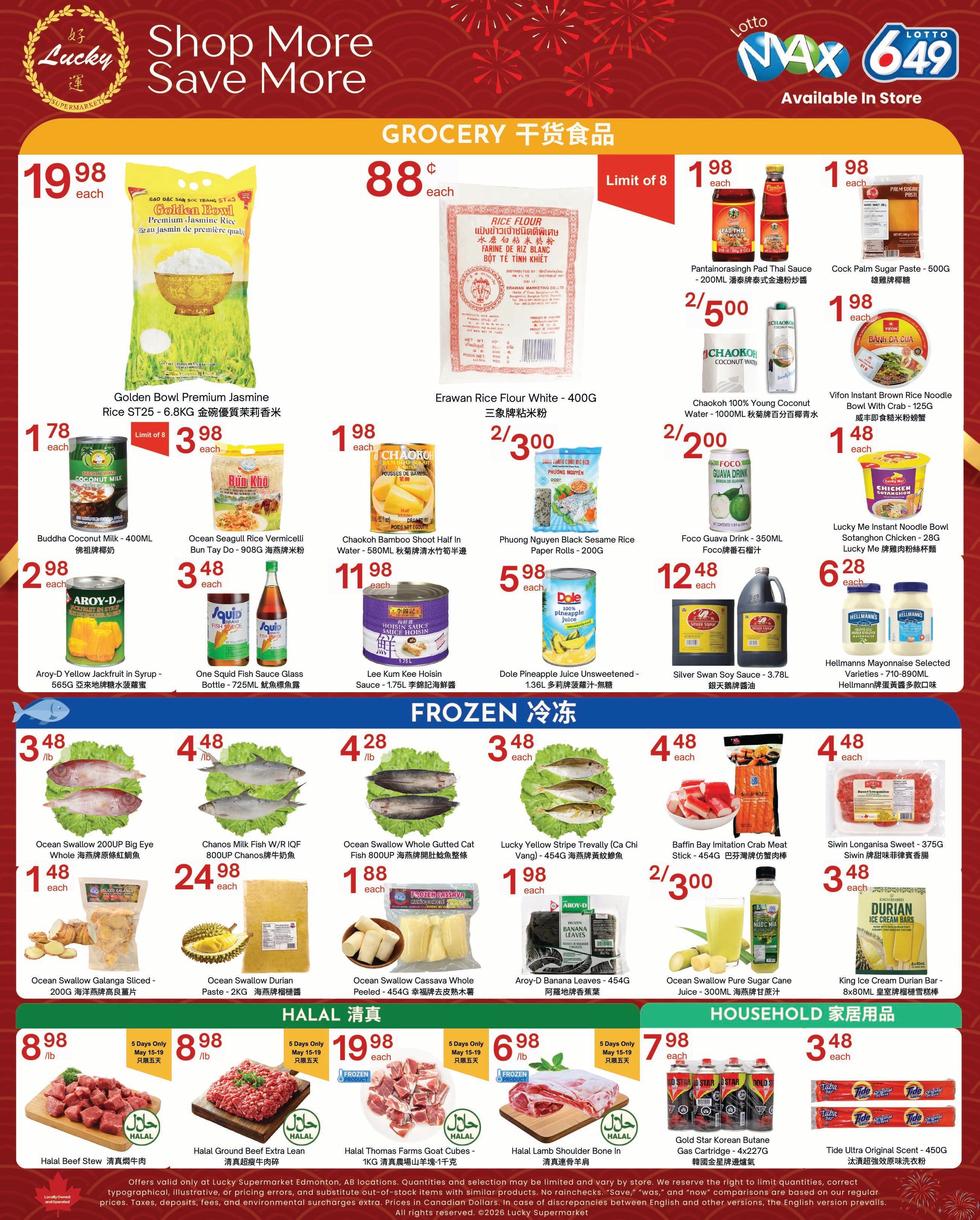 Lucky Supermarket weekly flyer specials for Edmonton, page 2. Grocery items include Golden Bowl Premium Jasmine Rice ST25 - 6.8KG for $19.98 each, Erawan Rice Flour White - 400G for $0.88 each, Pantainorasingh Pad Thai Sauce - 200ML for $2.50 for 2, Cock Palm Sugar Paste - 500G for $1.98 each, Chaokoh 100% Young Coconut Water - 1000ML for $2.00 for 2, Vifon Instant Brown Rice Noodle Bowl With Crab - 125G for $1.48 each, Buddha Coconut Milk - 400ML for $1.78 each, Ocean Seagull Rice Vermicelli Bun Tay Do - 908G for $3.98 each, Chaokoh Bamboo Shoot Half in Water - 580ML for $11.98 each, Phuong Nguyen Black Sesame Rice Paper Rolls - 200G for $5.98 each, Foco Guava Drink - 350ML for $2.00 for 2, Lucky Me Instant Noodle Bowl Sotanghon Chicken - 28G for $6.28 each, Aroy-D Yellow Jackfruit in Syrup - 565G for $2.98 each, One Squid Fish Sauce Glass Bottle - 725ML for $3.48 each, Lee Kum Kee Hoisin Sauce - 1.75L for $11.98 each, Dole Pineapple Juice Unsweetened - 1.36L for $12.48 each, Silver Swan Soy Sauce - 3.78L for $12.48 each, Hellmanns Mayonnaise Selected Varieties - 710-890ML for $6.28 each. Frozen items include Ocean Swallow 200UP Big Eye Whole for $4.48/lb, Chanos Milk Fish W/R IQF 800UP for $24.98 each, Ocean Swallow Whole Gutted Cat Fish 800UP for $1.88 each, Lucky Yellow Stripe Trevally (Ca Chi Vang) - 454G for $1.98 each, Baffin Bay Imitation Crab Meat Stick - 454G for $2.50 for 2, Ocean Swallow Cassava Whole Peeled - 454G for $1.88 each, Aroy-D Banana Leaves - 454G for $1.98 each, Ocean Swallow Durian Paste - 2KG for $2.00 for 2, Ocean Swallow Pure Cane Sugar Juice - 300ML for $2.00 for 2, Siwin Longanisa Sweet - 375G for $3.48 each, King Ice Cream Durian Bar - 8x60ML for $1.48 each. Halal items include Halal Beef Stew for $8.98/lb (May 15-19 only), Halal Ground Beef Extra Lean for $8.98/lb (May 15-19 only), Halal Thomas Farms Goat Cubes - 1KG for $19.98 each (May 15-19 only), Halal Lamb Shoulder Bone In for $6.98/lb (May 15-19 only). Household items include Gold Star Korean Butane Gas Cartridge - 4x227G for $7.98 each, and Tide Ultra Original Scent - 450G for $3.48 each.