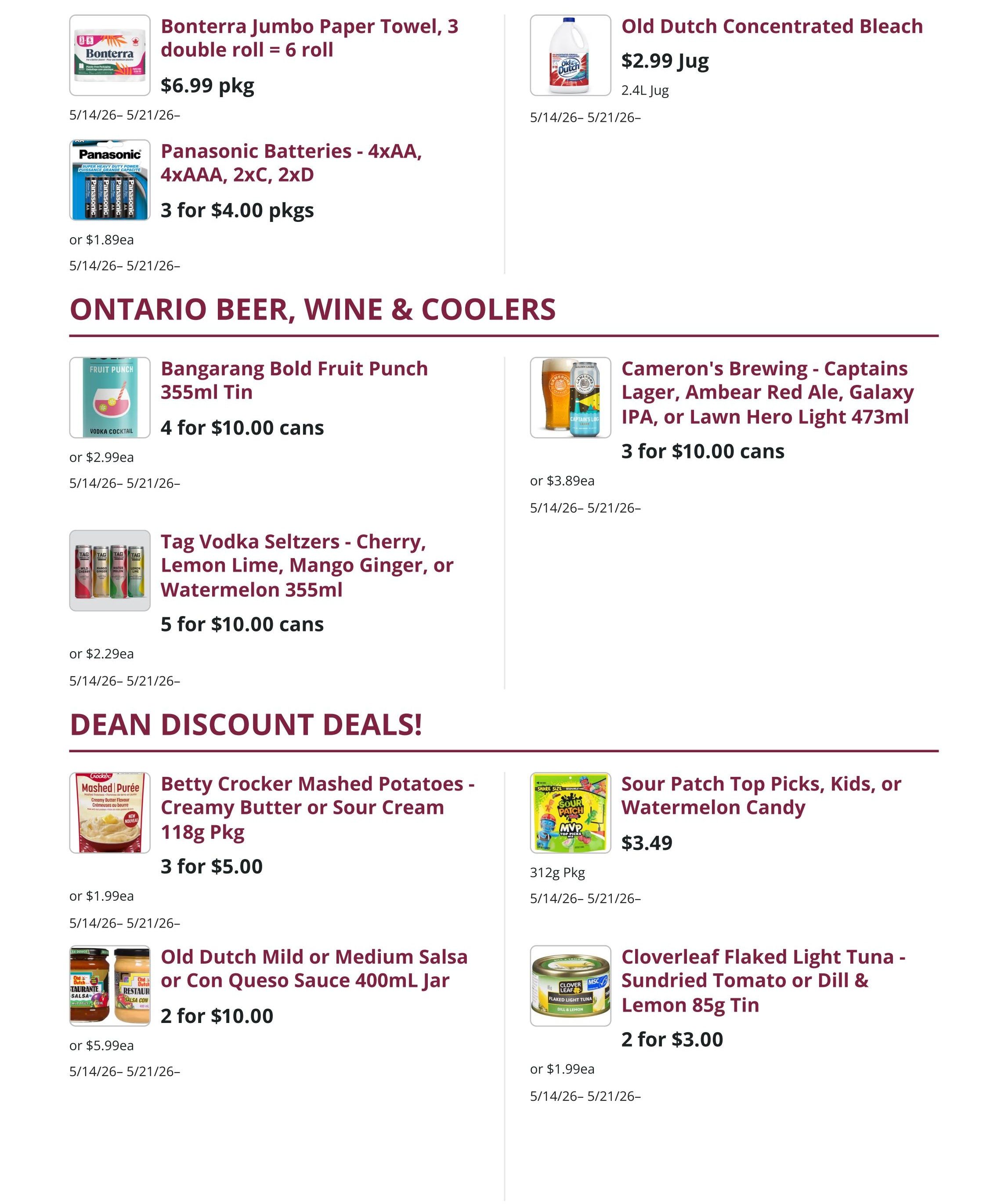 Mike Dean Local Grocer weekly flyer specials page 6. Features Bonterra Jumbo Paper Towel, 3 double roll = 6 roll for $6.99 pkg. Panasonic Batteries - 4xAA, 4xAAA, 2xC, 2xD are 3 for $4.00 pkgs or $1.89ea. Old Dutch Concentrated Bleach 2.4L jug for $2.99. Ontario Beer, Wine & Coolers section includes Bangarang Bold Fruit Punch 355ml Tin, 4 for $10.00 cans or $2.99ea. Cameron's Brewing - Captains Lager, Ambear Red Ale, Galaxy IPA, or Lawn Hero Light 473ml are 3 for $10.00 cans or $3.89ea. Tag Vodka Seltzers - Cherry, Lemon Lime, Mango Ginger, or Watermelon 355ml are 5 for $10.00 cans or $2.29ea. Dean Discount Deals include Betty Crocker Mashed Potatoes - Creamy Butter or Sour Cream 118g Pkg, 3 for $5.00 or $1.99ea. Old Dutch Mild or Medium Salsa or Con Queso Sauce 400mL Jar are 2 for $10.00 or $5.99ea. Sour Patch Top Picks, Kids, or Watermelon Candy 312g Pkg for $3.49. Cloverleaf Flaked Light Tuna - Sundried Tomato or Dill & Lemon 85g Tin are 2 for $3.00 or $1.99ea.