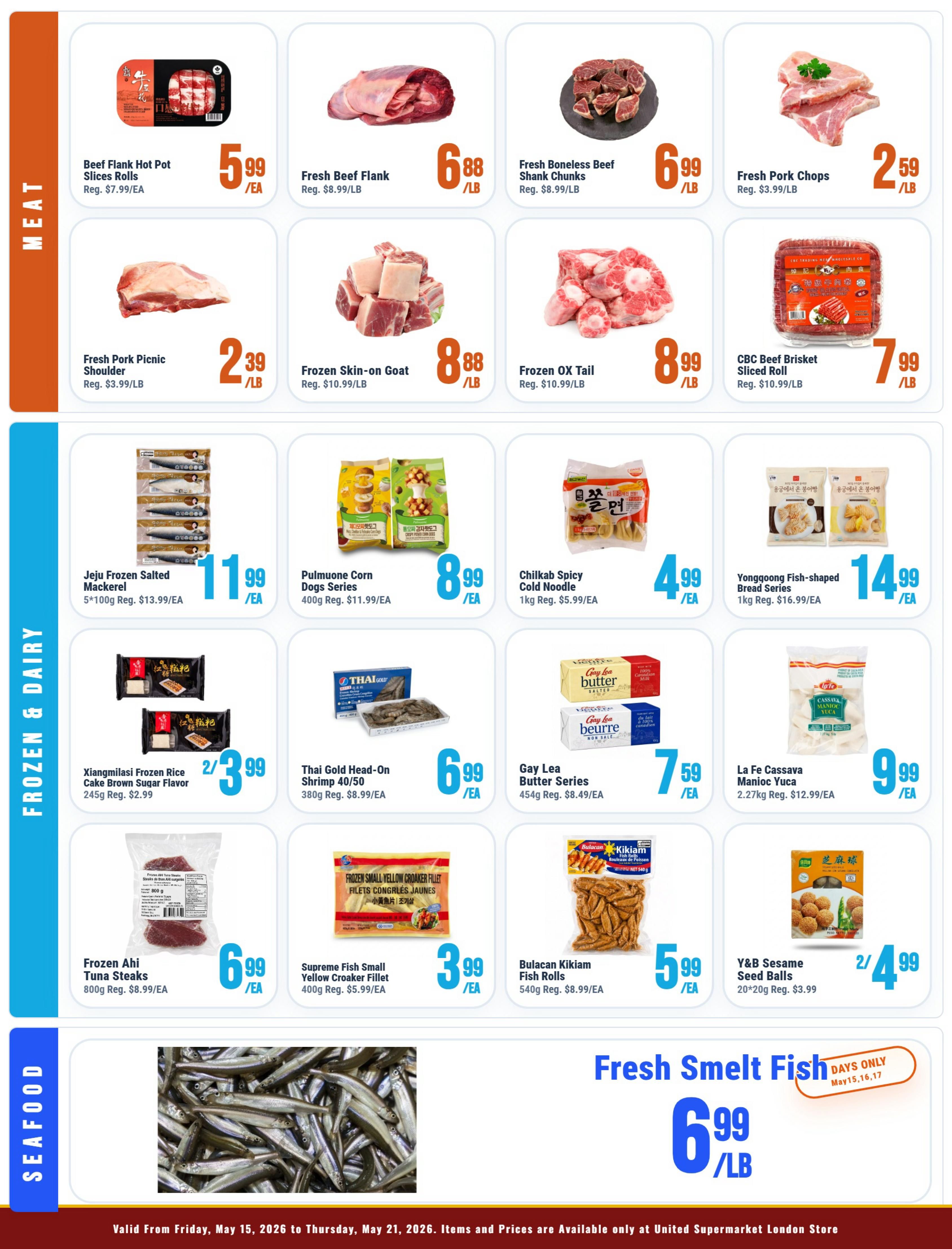 United Supermarket weekly flyer specials page 2 features meat, frozen & dairy, and seafood. Meat section includes Beef Flank Hot Pot Slices Rolls for $5.99/EA, Fresh Beef Flank for $6.88/LB, Fresh Boneless Beef Shank Chunks for $6.99/LB, and Fresh Pork Chops for $2.59/LB. Also available are Fresh Pork Picnic Shoulder for $2.39/LB, Frozen Skin-on Goat for $8.88/LB, Frozen Ox Tail for $8.99/LB, and CBC Beef Brisket Sliced Roll for $7.99/LB. The Frozen & Dairy section offers Jeju Frozen Salted Mackerel for $11.99/EA, Pulmuone Corn Dogs Series for $8.99/EA, Chilkab Spicy Cold Noodle for $4.99/EA, and Yonggong Fish-shaped Bread Series for $14.99/EA. Additionally, Xiangmilasi Frozen Rice Cake Brown Sugar Flavor is 2 for $3.99, Thai Gold Head-On Shrimp 40/50 is $6.99/EA, Gay Lea Butter Series for $7.59/EA, and La Fe Cassava Manioc Yuca for $9.99/EA. The Seafood section highlights Frozen Ahi Tuna Steaks for $6.99/EA, Supreme Fish Small Yellow Croaker Fillet for $3.99/EA, Bulacan Kikiam Fish Rolls for $5.99/EA, and Y&B Sesame Seed Balls for 2 for $4.99. Fresh Smelt Fish is on special for $6.99/LB, available only May 15-17.