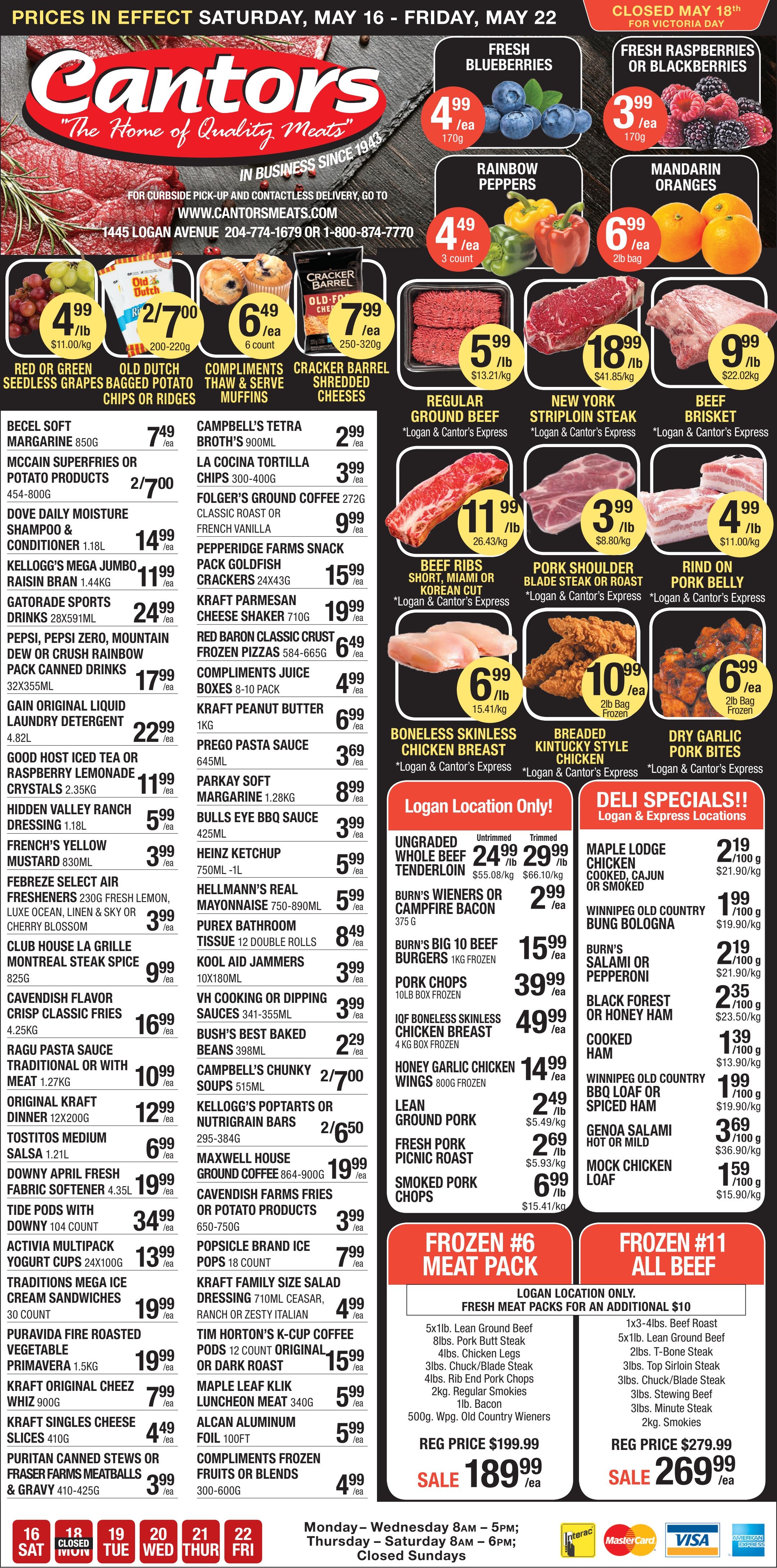 Cantor's Quality Meats & Groceries flyer, valid from May 16 to May 22. The flyer highlights fresh produce, meat, and grocery specials. Fresh blueberries are $4.99 each for 170g, while fresh raspberries or blackberries are $3.99 each for 170g. Rainbow peppers are $4.49 for a 3 count, and mandarin oranges are $6.99 for a 2lb bag. Red or green seedless grapes are $4.99 each ($11.00/kg). Old Dutch bagged potato chips or ridges are 2 for $7.00 (200-220g). Compliments thaw and serve muffins are $6.49 for a 6 count, and Cracker Barrel shredded cheeses are $7.99 each (250-320g). Meat specials include regular ground beef for $5.99/lb ($13.21/kg), New York striploin steak for $18.99/lb ($41.85/kg), and beef brisket for $9.99/lb ($22.02/kg). Boneless skinless chicken breast is $6.99/lb ($15.41/kg). Breaded Kentucky style chicken is $10.99 for a 2lb frozen bag, and dry garlic pork bites are $6.99 for a 2lb frozen bag. Grocery deals feature Becel soft margarine 850g for $7.49, McCain superfries or potato products 454-800g for 2 for $7.00, and Kraft peanut butter 1kg for $6.99. Red Baron classic crust frozen pizzas 584-665g are $6.49. Deli specials, available at Logan & Express locations, include Maple Lodge cooked chicken for $2.19/100g and Black Forest or honey ham for $2.35/100g. Two frozen meat packs are advertised for Logan location only: Frozen #6 Meat Pack, including various beef, pork, and chicken items, is on sale for $189.99 (regular $199.99). Frozen #11 All Beef Pack, with different beef cuts, is on sale for $269.99 (regular $279.99). The store is closed on Monday, May 18th for Victoria Day. Store hours are Monday to Wednesday 8 AM to 5 PM, and Thursday to Saturday 8 AM to 6 PM. Sundays are closed. Accepted payment methods include Interac, MasterCard, VISA, and American Express.
