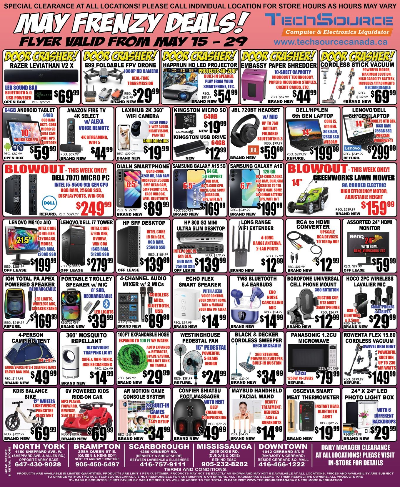 TechSource flyer featuring 'May Frenzy Deals' valid from May 15-29. This single-page flyer showcases a variety of electronics and home goods. Door Crasher deals include a Razer Leviathan V2 X LED Sound Bar for $69.99 (regular $99.99), an E99 Foldable FPV Drone for $29.99 (regular $49.99), a Happrun HD LED Projector for $54.99 (regular $89.99), an Embassy Paper Shredder for $44.99 (regular $69.99), and a Cordless Stick Vacuum for $69.99 (regular $139.99). Other electronics include a 64GB Android Tablet for $59.99 (regular $89.99), an Amazon Fire TV 4K Select for $44.99 (regular $59.99), a Laxihub 2K 360° WiFi Camera for $19.99 (regular $29.99), a Kingston Micro SD 64GB for $19.99 (regular $49.99), and a Kingston USB Drive for $12.99. A JBL 720BT Headset is available for $59.99 (regular $79.99). Laptops include a Dell/HP/Lenovo 6th Gen 14-inch for $199.99 (regular $249.99) and a Lenovo/Dell 8th Gen 14-inch for $299.99 (regular $349.99). Blowout deals feature a Dell 7070 Micro PC for $249.99 (regular $329.99) and a Greenworks Lawn Mower for $159.99 (regular $239.99). Off-lease computers include a Lenovo M810z AIO for $199.99 (regular $289.99), a Lenovo/Dell i7 Tower for $279.99 (regular $319.99), an HP SFF Desktop for $139.99 (regular $189.99), and an HP 800 G3 Mini Ultra Slim Desktop for $139.99 (regular $179.99). Smartphones include a Dialn Smartphone for $89.99 (regular $129.99), a Samsung Galaxy A15 5G for $169.99 (regular $209.99), and a Samsung Galaxy A16 for $199.99 (regular $249.99). Other items include a Long Range WiFi Extender for $12.99 (regular $19.99), an RCA to HDMI Converter for $12.99 (regular $29.99), and an Assorted 24-inch Monitor for $59.99 (regular $99.99). Audio products include an Ion Total PA Apex Powered Speaker for $169.99 (regular $249.99), a Portable Trolley Speaker w/ Mic for $39.99 (regular $59.99), a 4-Channel Audio Mixer w/ 2 Mics for $89.99 (regular $139.99), an Echo Flex Smart Speaker for $14.99 (regular $39.99), TWS Bluetooth 5.4 Earbuds for $14.99 (regular $24.99), and a Hoco 2PC Wireless Lavalier Mic for $29.99 (regular $49.99). Home and outdoor products include a Borofone Universal Cell Phone Mount for $12.99 (regular $24.99), a 4-Person Camping Tent for $49.99 (regular $119.99), a 360° Mosquito Repellant for $14.99 (regular $24.99), a 100ft Expandable Hose for $29.99 (regular $49.99), and a Westinghouse Pedestal Fan for $24.99 (regular $39.99). Kids' items include a KDIS Balance Bike for $49.99 (regular $129.99) and a 6V Powered Kids Ride-On Car for $69.99 (regular $129.99). Gaming is represented by an AR Motion Game Console System for $34.99 (regular $79.99). Personal care items include a Confier Shiatsu Foot Massager for $49.99 (regular $79.99) and a Maybud Handheld Facial Wand for $14.99 (regular $49.99). Kitchen and cleaning items include a Black & Decker Cordless Sweeper for $34.99 (regular $79.99), a Panasonic 1.2CU Microwave for $79.99 (regular $129.99), an Oscevia Smart Meat Thermometer for $19.99 (regular $39.99), and a Rowenta Flex 15.60 Cordless Vacuum for $149.99 (regular $199.99). A 24-inch x 24-inch Photo Light Box is available for $29.99 (regular $49.99). Daily Manager Clearance is available at all locations; please visit in-store for details. Store locations are listed for North York, Brampton, Scarborough, Mississauga, and Downtown.