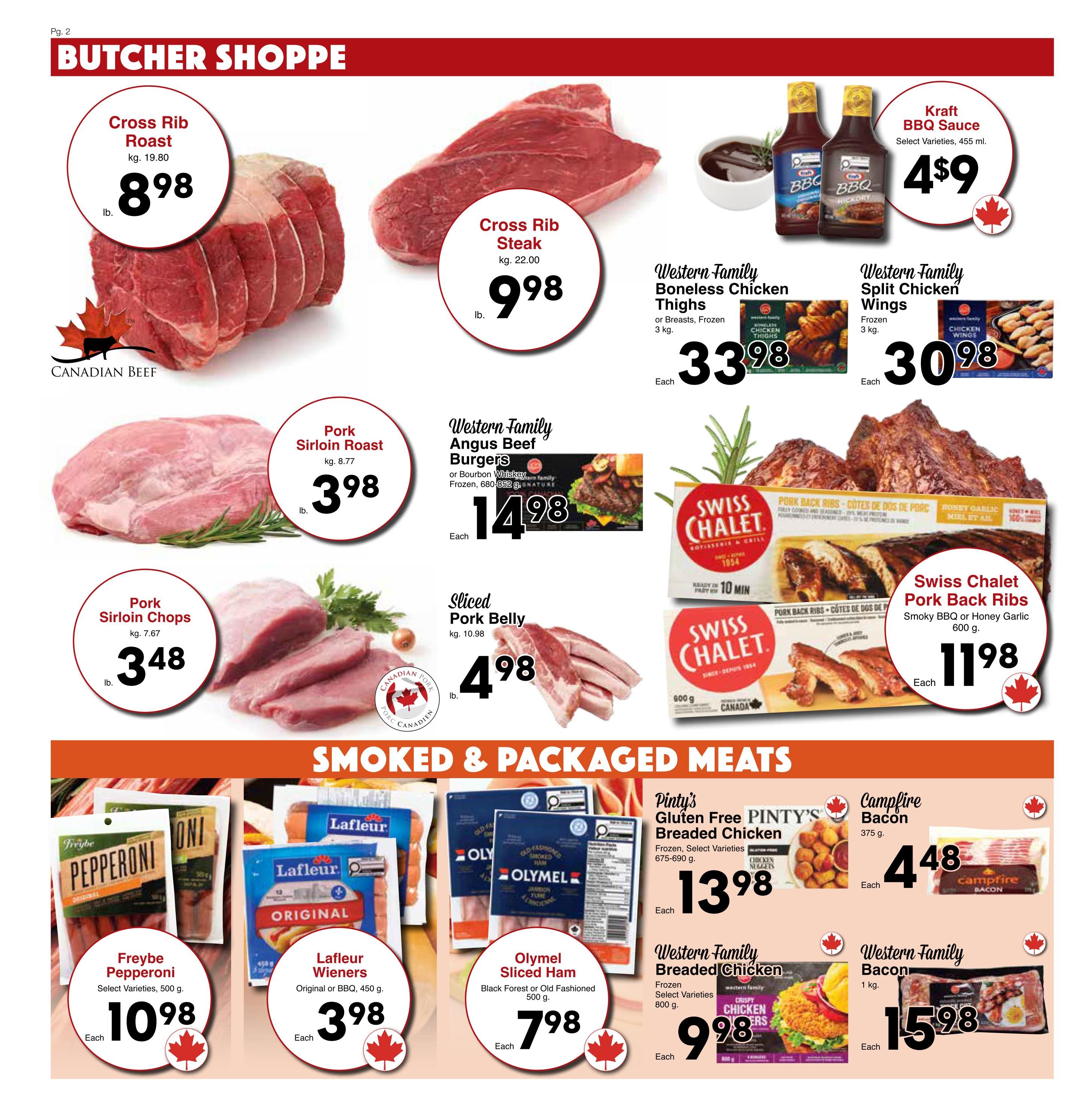 Western Foods Butcher Shoppe page 2 specials. Featuring Canadian Beef Cross Rib Roast for $8.98/lb and Cross Rib Steak for $9.98/lb. Pork Sirloin Roast is $3.98/lb and Pork Sirloin Chops are $3.48/lb. Sliced Pork Belly is $4.98/lb. Western Family Boneless Chicken Thighs (Frozen, 3 kg) are $33.98 each and Split Chicken Wings (Frozen, 3 kg) are $30.98 each. Western Family Angus Beef Burgers (Frozen, 680-852 g) are $14.98 each. Swiss Chalet Pork Back Ribs (Smoky BBQ or Honey Garlic, 600 g) are $11.98 each. Kraft BBQ Sauce (Select Varieties, 455 ml) is 4 for $9. Smoked & Packaged Meats include Freybe Pepperoni (Select Varieties, 500 g) for $10.98 each, Lafleur Wieners (Original or BBQ, 450 g) for $3.98 each, Olymel Sliced Ham (Black Forest or Old Fashioned, 500 g) for $7.98 each, Pinty's Gluten Free Breaded Chicken (Frozen, Select Varieties, 675-690 g) for $13.98 each, Western Family Breaded Chicken (Frozen, Select Varieties, 800 g) for $9.98 each, and Campfire Bacon (375 g) for $4.48 each, and Western Family Bacon (1 kg) for $15.98 each.