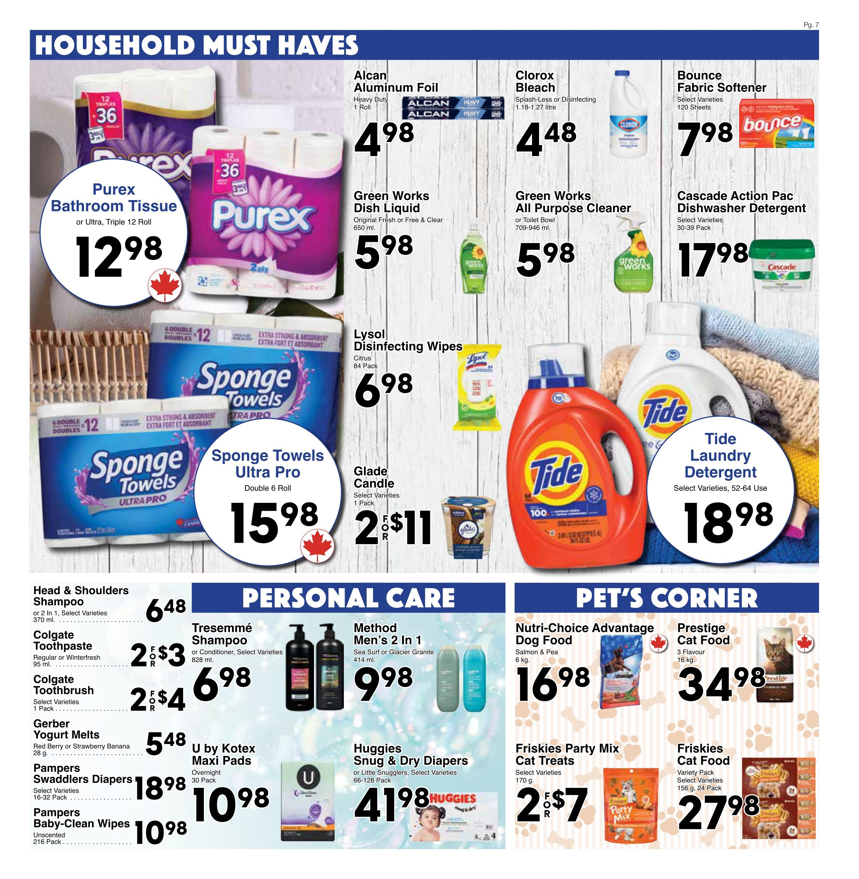 Western Foods weekly flyer specials page 7 features household must-haves, personal care, and pet's corner. Household must-haves include Purex Bathroom Tissue or Ultra, Triple 12 Roll for $12.98; Sponge Towels Ultra Pro, Double 6 Roll for $15.98; Alcan Aluminum Foil, Heavy Duty, 1 Roll for $4.98; Clorox Bleach, Splash-Less or Disinfecting, 1.18-1.27 litre for $4.48; Green Works Dish Liquid, Original Fresh or Free & Clear, 650 ml for $5.98; Green Works All Purpose Cleaner or Toilet Bowl, 709-946 ml for $5.98; Lysol Disinfecting Wipes, Citrus, 84 Pack for $6.98; Glade Candle, Select Varieties, 1 Pack for 2 for $11; Bounce Fabric Softener, Select Varieties, 120 Sheets for $7.98; and Cascade Action Pac Dishwasher Detergent, Select Varieties, 30-39 Pack for $17.98. Personal care items include Head & Shoulders Shampoo, or 2 In 1, Select Varieties for $6.48; Colgate Toothpaste, Regular or Winterfresh, 95 ml for 2 for $3; Colgate Toothbrush, Select Varieties, 1 Pack for 2 for $4; Gerber Yogurt Melts, Red Berry or Strawberry Banana, 28 g for $5.48; Pampers Swaddlers Diapers, Select Varieties, 16-32 Pack for $18.98; Pampers Baby-Clean Wipes, Unscented, 216 Pack for $10.98; Tresemmé Shampoo or Conditioner, Select Varieties, 828 ml for $6.98; Method Men's 2 In 1, Sea Surf or Glacier Granite, 414 ml for $9.98; and Huggies Snug & Dry Diapers or Little Snugglers, Select Varieties, 66-128 Pack for $41.98. Pet's corner offers Nutri-Choice Advantage Dog Food, Salmon & Pea, 6 kg for $16.98; Prestige Cat Food, 3 Flavour, 16 kg for $34.98; Friskies Party Mix Cat Treats, Select Varieties, 170 g for 2 for $7; and Friskies Cat Food, Variety Pack, Select Varieties, 156 g, 24 Pack for $27.98.