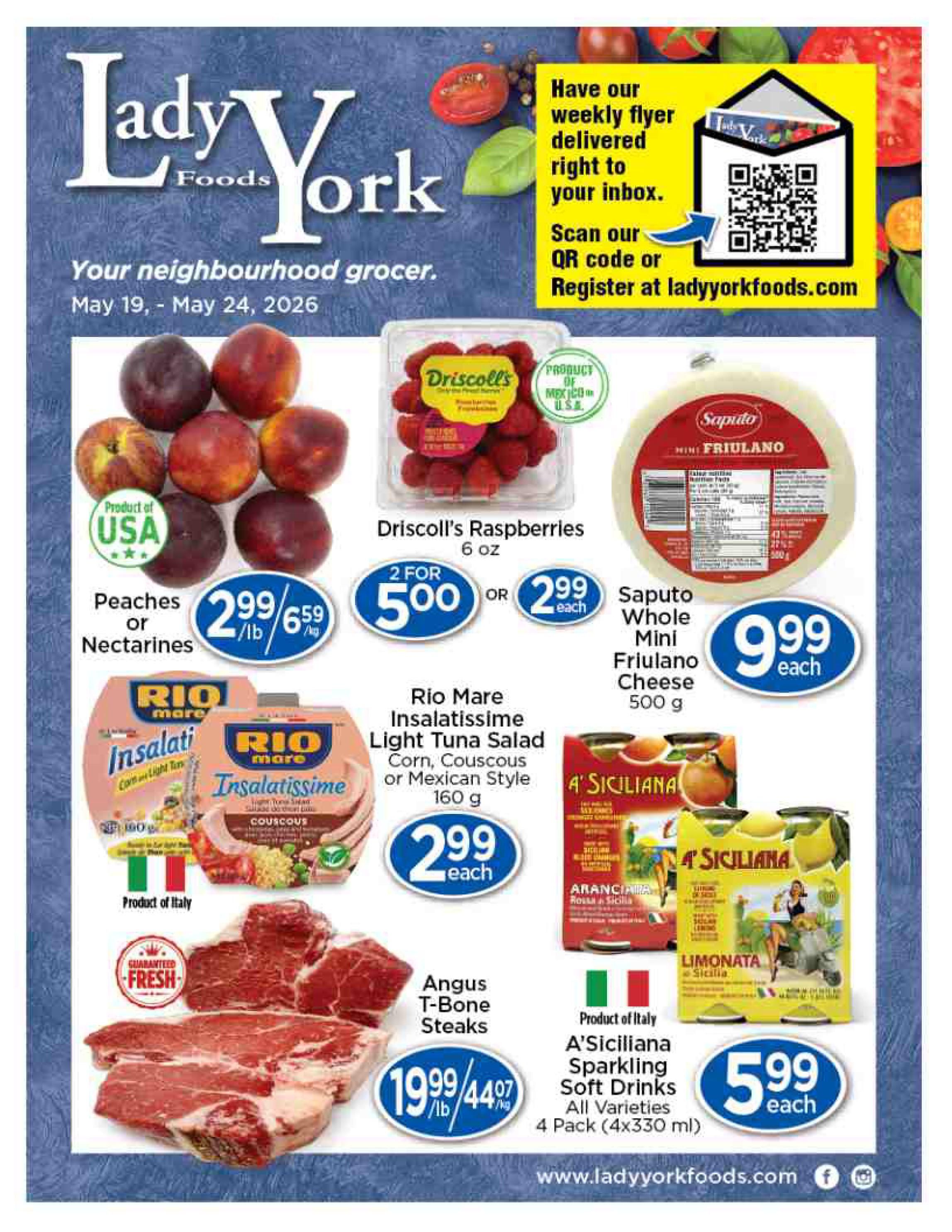 Lady York Foods weekly flyer specials from May 19 to May 24, 2026. Featured items include Peaches or Nectarines from the USA for $2.99/lb or $6.59/kg. Driscoll's Raspberries (6 oz) are 2 for $5.00. Saputo Whole Mini Friulano Cheese (500 g) is $9.99 each. Rio Mare Insalatissime Light Tuna Salad (Corn, Couscous or Mexican Style, 160 g) is $2.99 each. Angus T-Bone Steaks are $19.99/lb or $44.07/kg. A'Siciliana Sparkling Soft Drinks (All Varieties, 4 Pack, 4x330 ml) are $5.99 each. The flyer also promotes having weekly flyers delivered to your inbox by scanning a QR code or registering at ladyyorkfoods.com.