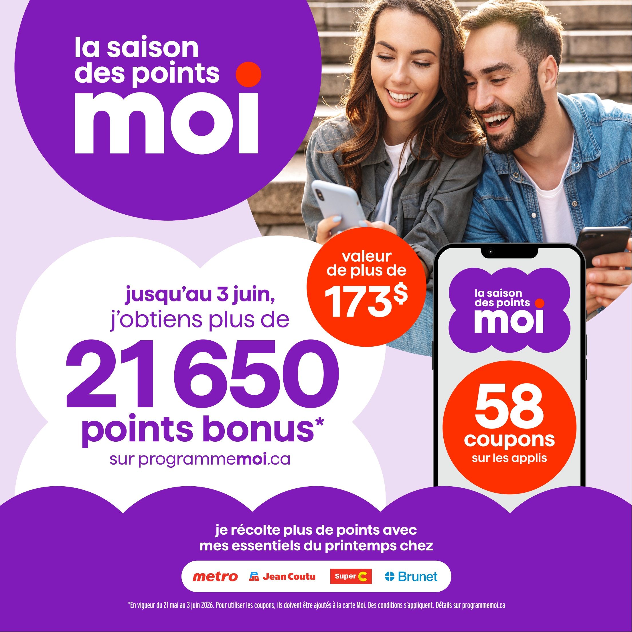 Brunet weekly flyer specials, page 10. Features the 'Moi' points season promotion. Get over 21,650 bonus points until June 3rd on programmemoi.ca. Also, enjoy a value of over $173 and 58 coupons available on the app. Collect more points with your spring essentials at Metro, Jean Coutu, Super C, and Brunet. Offer valid from May 21 to June 3, 2026. To use coupons, they must be added to the Moi card. Conditions apply. Details at programmemoi.ca.