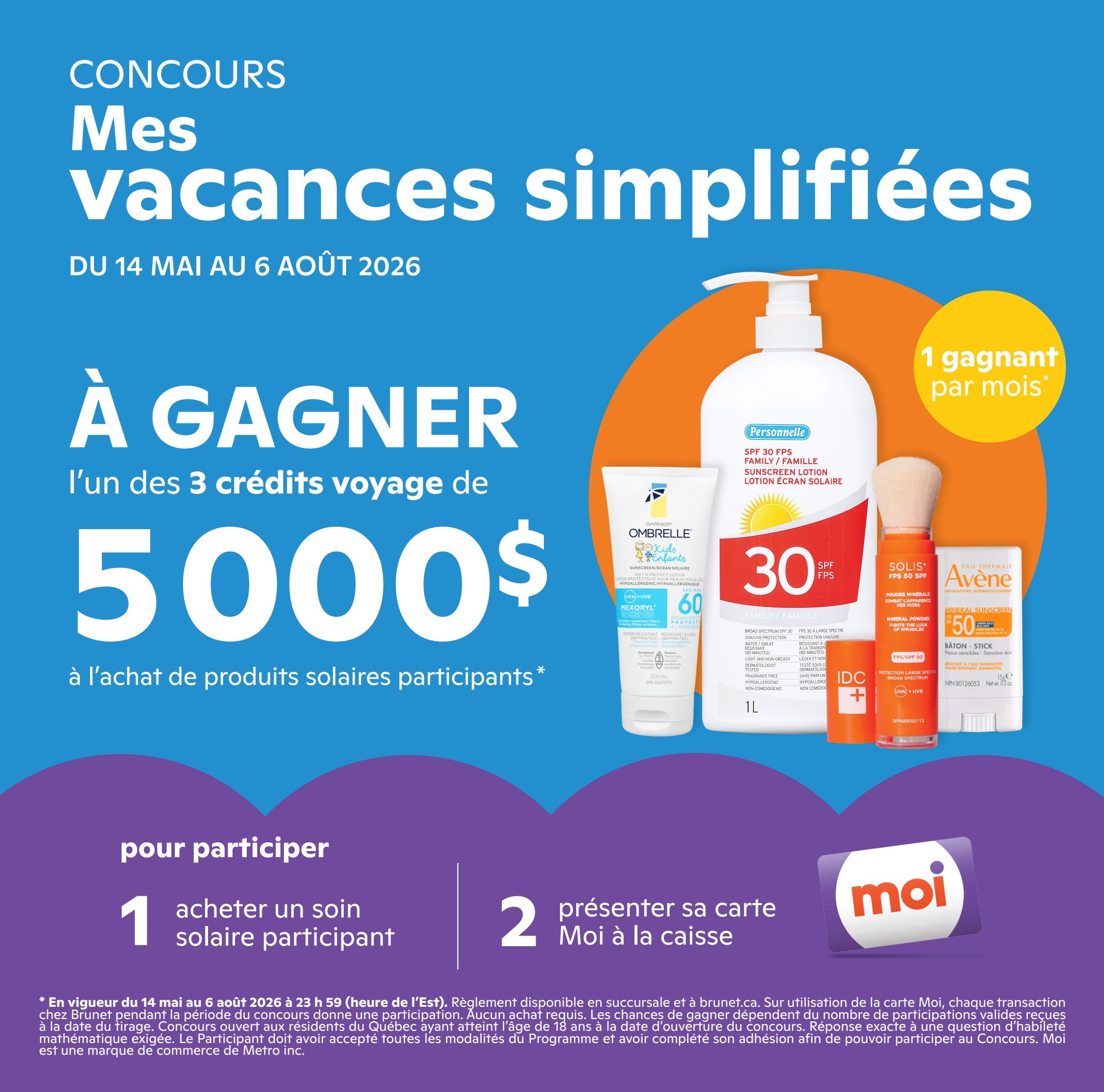 Brunet flyer page 11: 'Mes vacances simplifiées' contest from May 14 to August 6, 2026. Grand prize is 3 travel credits worth $5000, awarded with the purchase of participating sunscreen products. One winner per month. To enter: 1. Buy a participating sunscreen. 2. Present your Moi card at checkout. Featured sunscreen products include Ombrelle Kids SPF 60, Personnelle SPF 30 Family Sunscreen Lotion, IDC Solis+ Mineral Powder SPF 50, and Avène Mineral Sunscreen SPF 50 Stick. The contest is valid from May 14 to August 6, 2026, 11:59 PM EST. Open to Quebec residents 18+ who have reached the age of majority. Full contest rules apply.