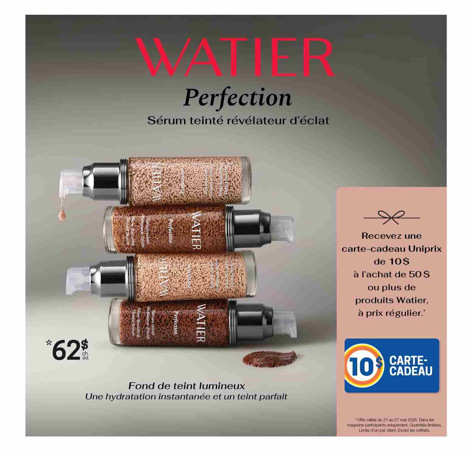 Uniprix flyer page 8 features Watier Perfection Glow-Boosting Tinted Serum, described as a luminous foundation providing instant hydration and a perfect complexion. The serum is priced at $62 each. Additionally, receive a $10 Uniprix gift card with the purchase of $50 or more on regular-priced Watier products. This offer is valid from May 21 to May 27, 2026, at participating stores, while quantities last. Limit of one gift card per customer. Coffrets excluded.