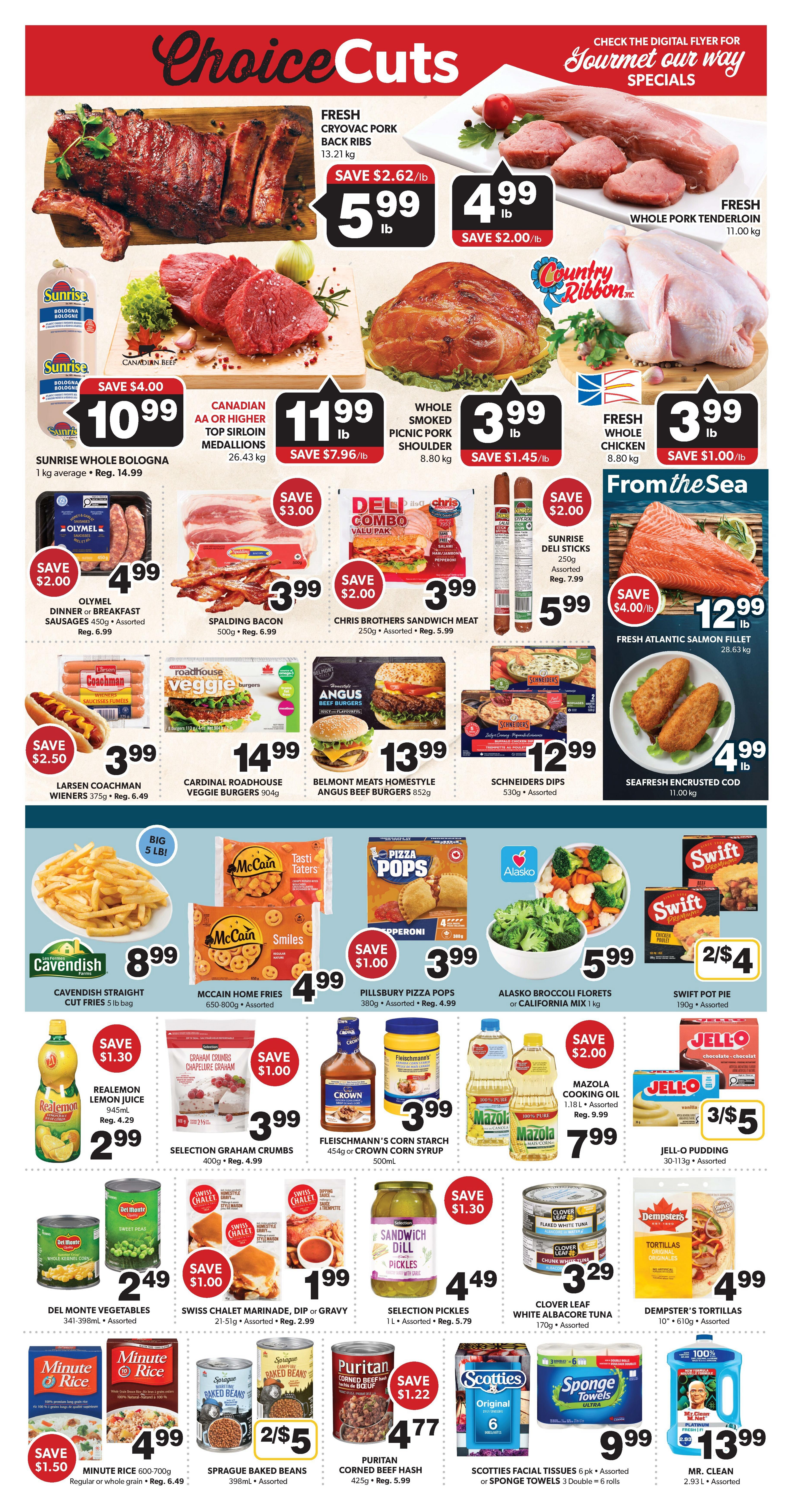 Colemans Weekly Flyer Specials Page 4 features Choice Cuts specials. Highlights include Fresh Cryovac Pork Back Ribs for $5.99/lb (save $2.62/lb), Fresh Whole Pork Tenderloin for $4.99/lb (save $2.00/lb), and Whole Smoked Picnic Pork Shoulder for $3.99/lb (save $1.45/lb). Also featured are Sunrise Whole Bologna for $10.99 (save $4.00), Canadian AA or Higher Top Sirloin Medallions for $11.99/lb (save $7.96/lb), and Fresh Whole Chicken for $3.99/lb (save $1.00/lb). Deli options include Olymel Dinner or Breakfast Sausages for $4.99 (save $2.00), Spalding Bacon for $3.99 (save $3.00), and Chris Brothers Sandwich Meat for $3.99 (save $2.00). Other deals include Larsen Coachman Wieners for $3.99 (save $2.50), Cardinal Roadhouse Veggie Burgers for $14.99, Belmont Homestyle Angus Beef Burgers for $13.99, and Schneiders Dips for $12.99. Seafood specials include Fresh Atlantic Salmon Fillet for $12.99/lb (save $4.00/lb) and Seafrsh Encrusted Cod for $4.99/lb. Frozen and side items include Cavendish Straight Cut Fries for $8.99 (5 lb bag), McCain Home Fries for $4.99, and Pillsbury Pizza Pops for $3.99 (save $1.00). Also available are Alasko Broccoli Florets or California Mix for $5.99, and Swift Pot Pie for 2 for $4. Condiments and pantry items on sale are Realemon Lemon Juice for $2.99 (save $1.30), Selection Graham Crumbs for $3.99 (save $1.00), Fleischmann's Corn Starch or Crown Corn Syrup for $3.99, Mazola Cooking Oil for $7.99 (save $2.00), and Jell-O Pudding for 3 for $5. Other grocery deals include Del Monte Vegetables for $2.49, Swiss Chalet Marinade, Dip or Gravy for $1.99 (save $1.00), Selection Pickles for $4.49 (save $1.30), Clover Leaf White Albacore Tuna for $3.29, and Dempster's Tortillas for $4.99. Finally, Minute Rice is $4.99 (save $1.50), Sprague Baked Beans are 2 for $5, Puritan Corned Beef Hash is $4.77 (save $1.22), Scotties Facial Tissues are $9.99, and Mr. Clean is $13.99.