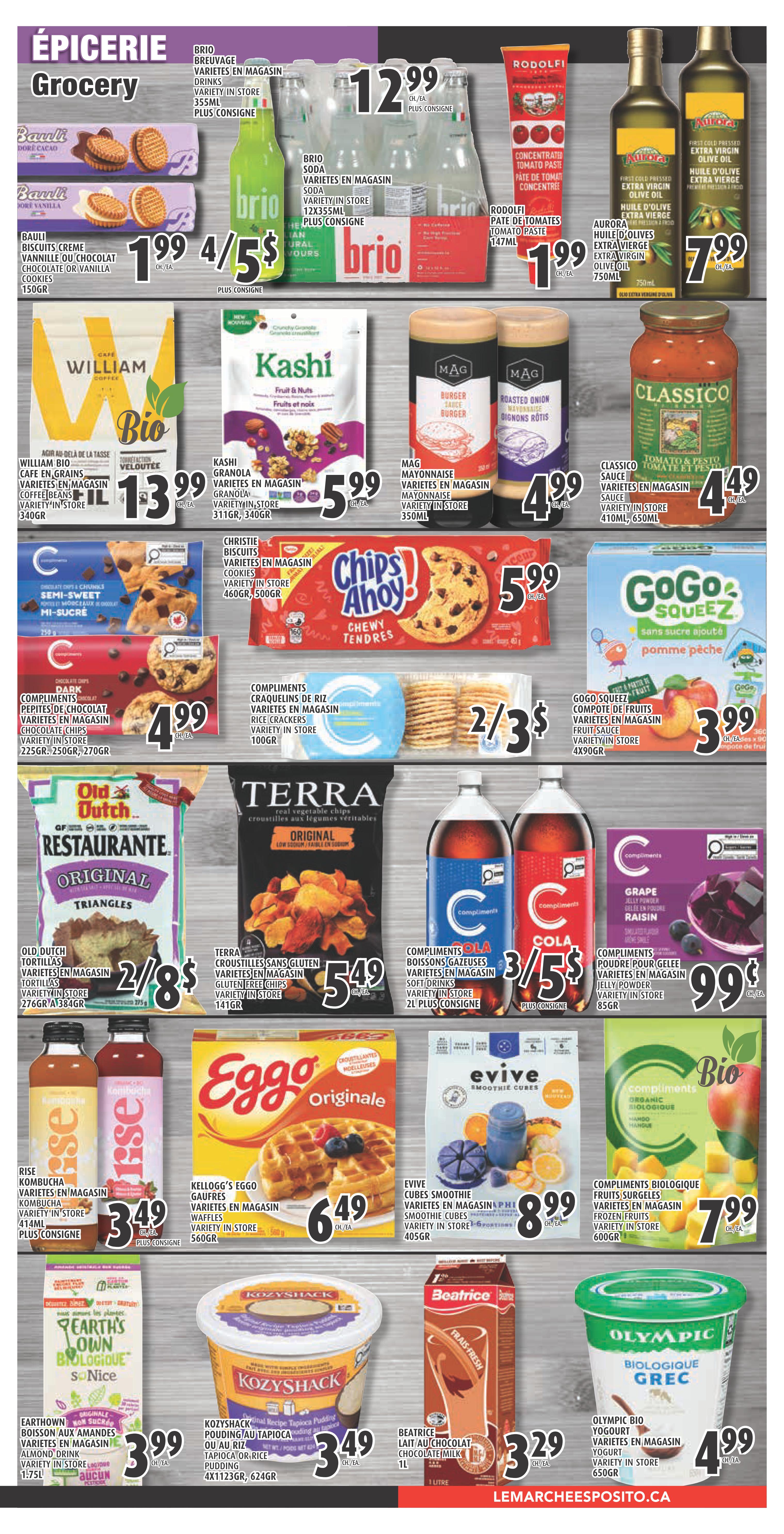 Esposito Grocery flyer page 3 features a variety of products. Brio soda is on sale for $12.99 plus deposit. Rodolfi concentrated tomato paste is $1.99. Aurora extra virgin olive oil is $7.99. Bauli vanilla or chocolate cookies are 4 for $5. William Bio coffee beans are $13.99. Kashi granola is $5.99. Mag mayonnaise is $4.99. Classico tomato and pesto sauce is $4.49. Christie's Chips Ahoy! cookies are $5.99. Compliments rice crackers are 2 for $3. GoGo Squeez fruit sauce pouches are $3.99. Old Dutch restaurante original triangles are 2 for $8. Terra original gluten-free vegetable chips are $5.49. Compliments soft drinks are 3 for $5 plus deposit. Compliments grape jelly powder is $0.99. Rise Kombucha is $3.49 plus deposit. Kellogg's Eggo waffles are $6.49. Evive smoothie cubes are $8.99. Compliments frozen fruit is $7.99. Earth's Own almond drink is $3.99. Kozyshack tapioca pudding is $3.49. Beatrice chocolate milk is $3.29. Olympic Bio Greek yogurt is $4.99.