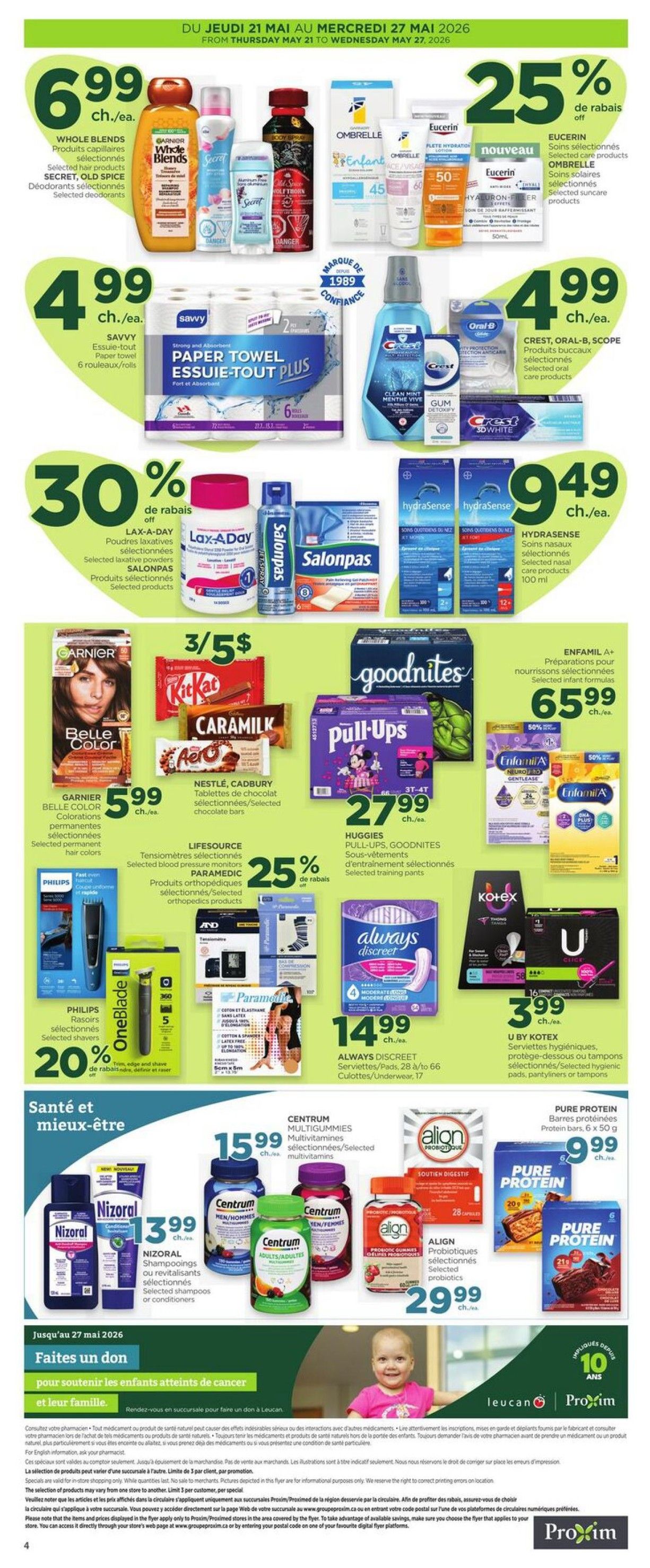 Proxim Weekly Flyer Specials, Page 2. Featuring Whole Blends hair products for $6.99 each. Savvy paper towel 6 rolls for $4.99. Crest, Oral-B, Scope selected oral care products for $4.99. Eucerin selected skincare and suncare products with 25% off. L'Oréal, Salonpas selected laxative powders and pain relief products with 30% off. Hydrasense selected nasal care products for $9.49. Garnier Belle Color permanent hair colours for $5.99. Nestlé, Cadbury selected chocolate bars 3 for $5. Huggies Pull-Ups, GoodNites training pants for $27.99. Enfamil A+ selected infant formulas for $65.99. Philips OneBlade shavers with 20% off. Lifesource, Paramedic selected blood pressure monitors and orthopedics products with 25% off. Always Discreet pantyliners/underwear for $14.99. U by Kotex selected hygiene products for $3.99. Centrum Multigummies selected multivitamins for $15.99. Align selected probiotic gummies for $29.99. Pure Protein selected protein bars for $9.99. Nizoral selected shampoos and revitalizing shampoos for $13.99. Also features a 'Give a little' donation campaign for Leucan.