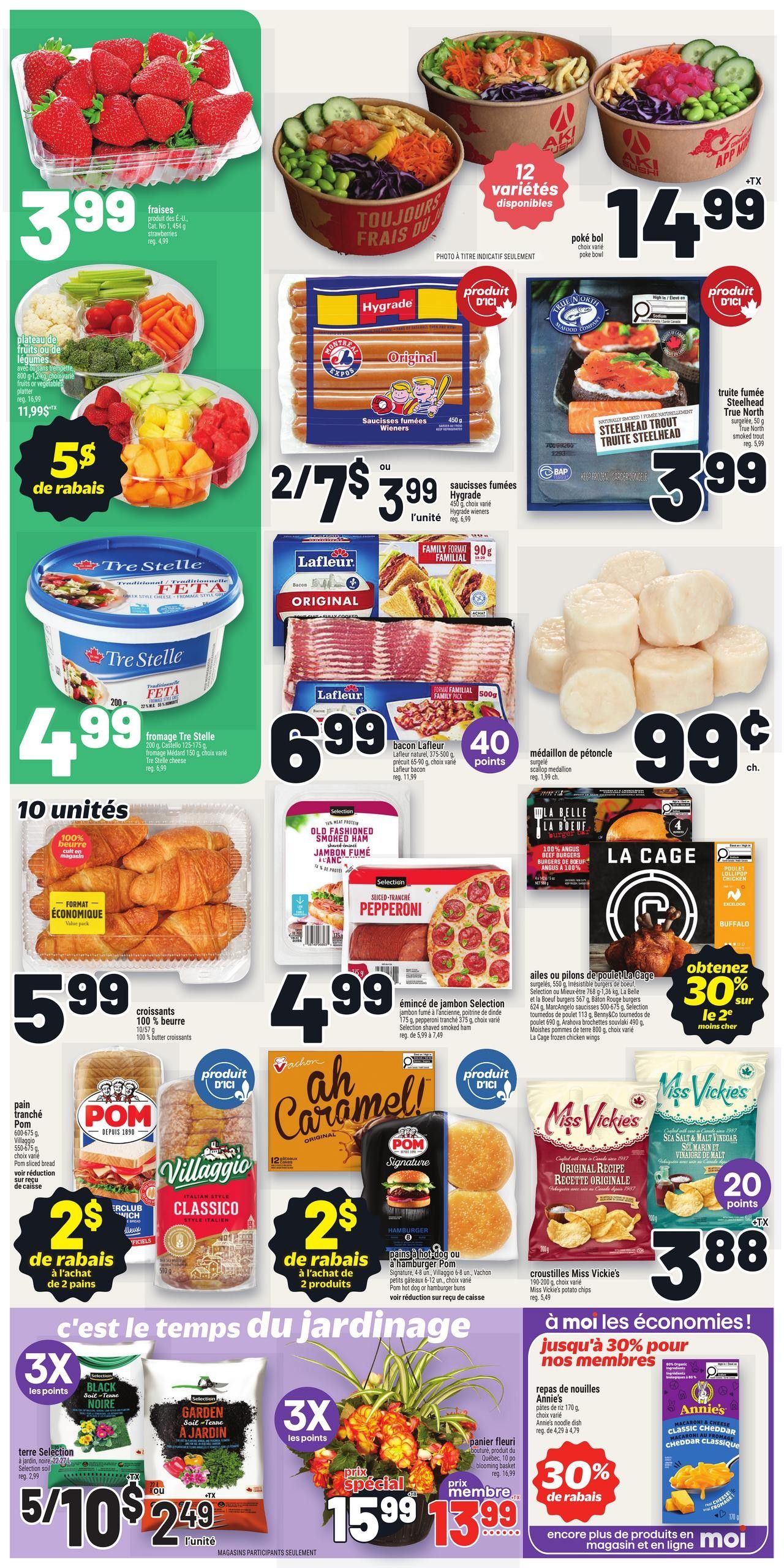 Metro Quebec weekly flyer specials, page 2. Featuring strawberries for $3.99. A deli platter of fruits or vegetables for $11.99 with a $5 discount. Aki Sushi poke bowls are $14.99. Hygrade Original Wieners are 2 for $3.99. True North Steelhead Trout is $3.99. Tre Stelle Feta cheese is $4.99. Lafleur Original bacon is $6.99 with 40 loyalty points. Scallop medallions are $0.99 each. 10 units of 100% butter croissants are $5.99. Old Fashioned Smoked Ham is $4.99. Sliced pepperoni pizza is $4.99. La Cage chicken wings or thighs are 30% off. Pom bread is 2 for $2 with purchase of 2 loaves. Ah Caramel! cookies are 2 for $2. POM Signature hamburgers are $3.88. Miss Vickie's Sea Salt & Malt Vinegar chips are $3.88 with 20 loyalty points. Garden soil is 5 for $10 or $2.49 each. A blooming basket is $15.99, or $13.99 for members. Annie's Macaroni & Cheese is 30% off for members.