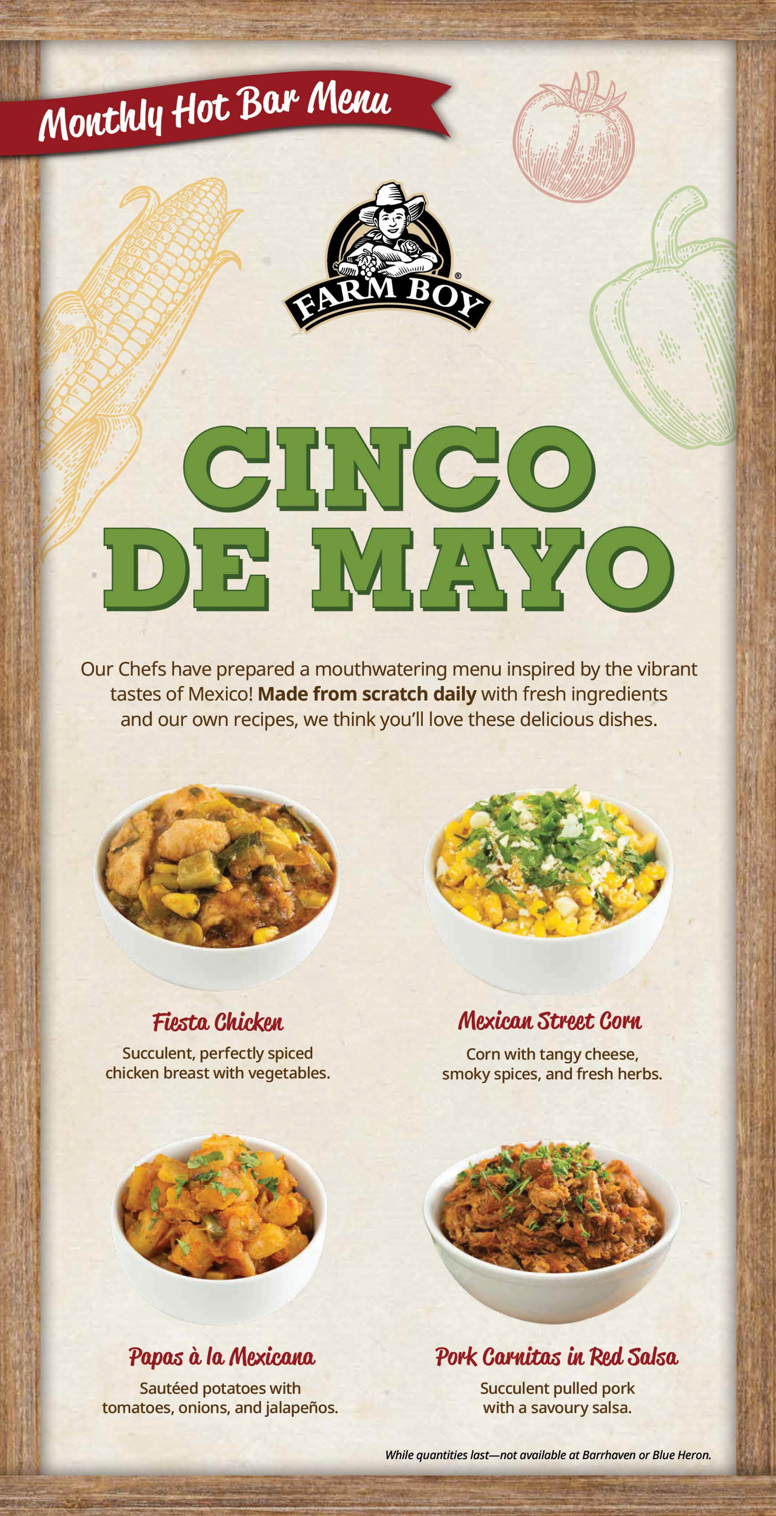 Farm Boy Monthly Hot Bar Menu featuring Cinco de Mayo specials. Dishes include Fiesta Chicken, described as succulent, perfectly spiced chicken breast with vegetables. Mexican Street Corn, made with corn, tangy cheese, smoky spices, and fresh herbs. Papas à la Mexicana, featuring sautéed potatoes with tomatoes, onions, and jalapeños. Pork Carnitas in Red Salsa, described as succulent pulled pork with a savoury salsa. All items are made from scratch daily with fresh ingredients. Note: While quantities last, not available at Barrhaven or Blue Heron locations.
