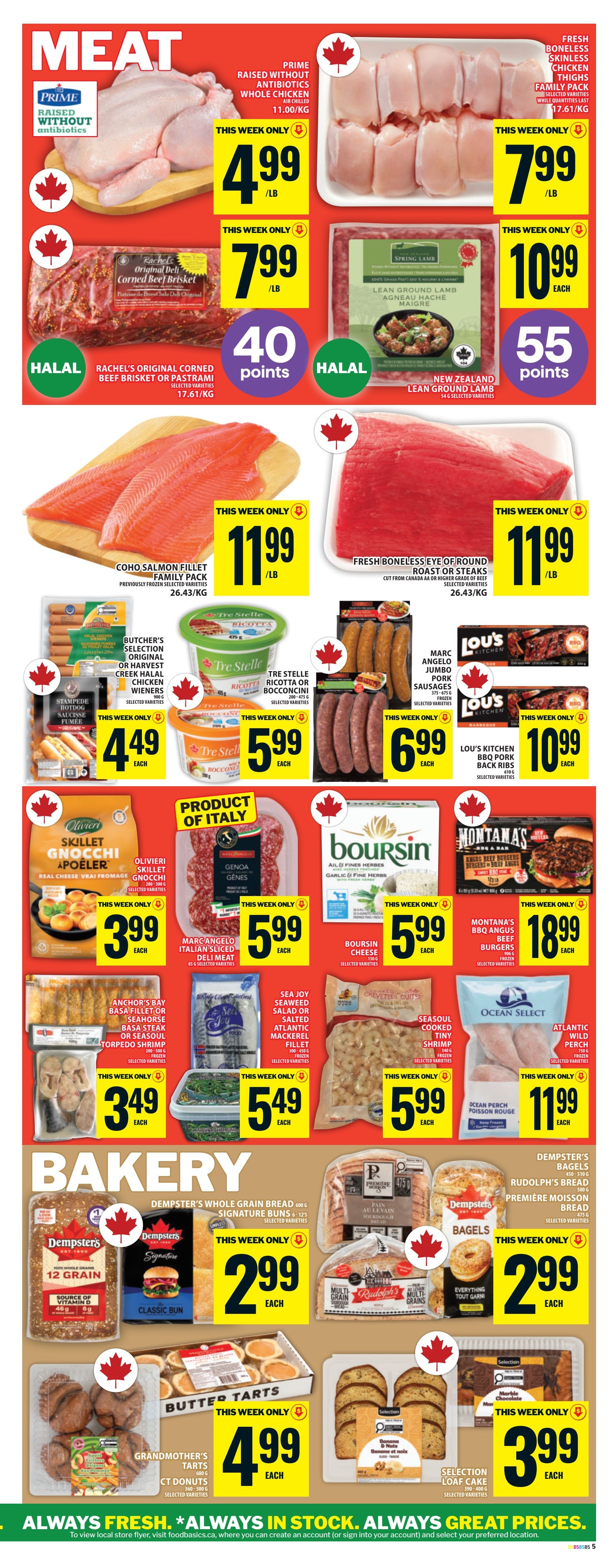 Food Basics weekly flyer specials page 8 features a variety of meat and bakery items. Meat deals include Prime raised without antibiotics whole chicken for $4.99/lb, fresh boneless skinless chicken thighs family pack for $7.99/lb, Rachel's Original Corned Beef Brisket or Pastrami for $7.99/lb with 40 bonus points, New Zealand lean ground lamb for $10.99 each with 55 bonus points, Coho salmon fillet family pack for $11.99/lb, and fresh boneless eye of round roast or steaks for $11.99/lb. Also available are Butcher's Selection Original or Harvest Creek Halal chicken wieners for $4.49 each, Tre Stelle Ricotta or Bocconcini for $5.99 each, Marc Angelo Jumbo Pork Sausages for $6.99 each, and Lou's Kitchen BBQ Pork Back Ribs for $10.99 each. Seafood options include Olivieri Skillet Gnocchi for $3.99 each, Marc Angelo Italian Sliced Deli Meat for $5.99 each, Boursin cheese for $5.99 each, Montana's BBQ Angus Beef Burgers for $18.99 each, Anchor's Bay Fillet or Sea Horse Basa Fillet or Atlantic Torpedo Shrimp for $3.49 each, Sea Joy Seaweed Salad or Salted Atlantic Mackerel Fillet for $5.49 each, Seasoul Cooked Tiny Shrimp for $5.99 each, and Ocean Select Atlantic Wild Perch for $11.99 each. Bakery items include Dempster's Whole Grain Bread or Signature Buns for $2.99 each, Dempster's Bagels for $2.99 each, Grandmother's CT Donuts for $4.99 each, and Selection Loaf Cake for $3.99 each.