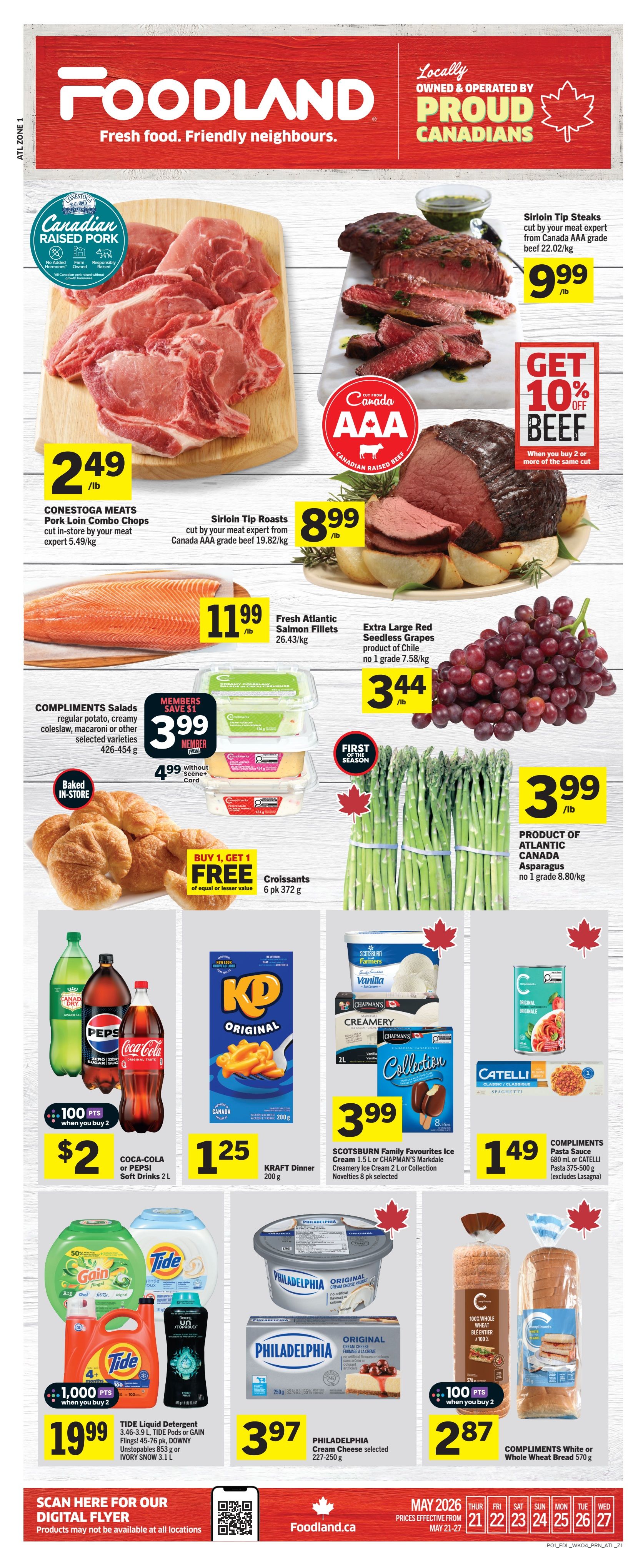 Foodland weekly flyer specials for New Brunswick. Featured items include CONESTOGA MEATS Pork Loin Combo Chops at $2.49/lb, Sirloin Tip Roasts at $8.99/lb, and Sirloin Tip Steaks at $9.99/lb. Get 10% off Canadian AAA beef when you buy 2 or more of the same cut. Fresh Atlantic Salmon Fillets are $11.99/lb. Extra Large Red Seedless Grapes are $3.44/lb. COMPLIMENTS Salads are $3.99 for members or $4.99 without a card. Buy 1, Get 1 Free on COMPLIMENTS Croissants, 6 pk. Atlantic Canada Asparagus is $3.99/lb. Coca-Cola or Pepsi Soft Drinks 2 L are $2 for 2, with 100 bonus points when you buy 2. KRAFT Dinner 200g is $1.25. SCOTSBURN Family Favourites Ice Cream 1.5 L or CHAPMAN'S Markdale Creamery Ice Cream 2 L or Collection Novelties 8 pk are $3.99. COMPLIMENTS Pasta Sauce 680 mL or CATELLI Pasta 375-500g are $1.49. TIDE Liquid Detergent 3.46-3.9 L, Tide Pods or GAIN Flings 45-76 pk, DOWNY Unstopables 853 g or IVORY SNOW 3.1 L are $19.99 when you buy 2, with 1,000 bonus points. PHILADELPHIA Cream Cheese selected 227-250 g is $3.97. COMPLIMENTS White or Whole Wheat Bread is $2.87, with 100 bonus points when you buy 2. Prices effective May 21-27, 2026.