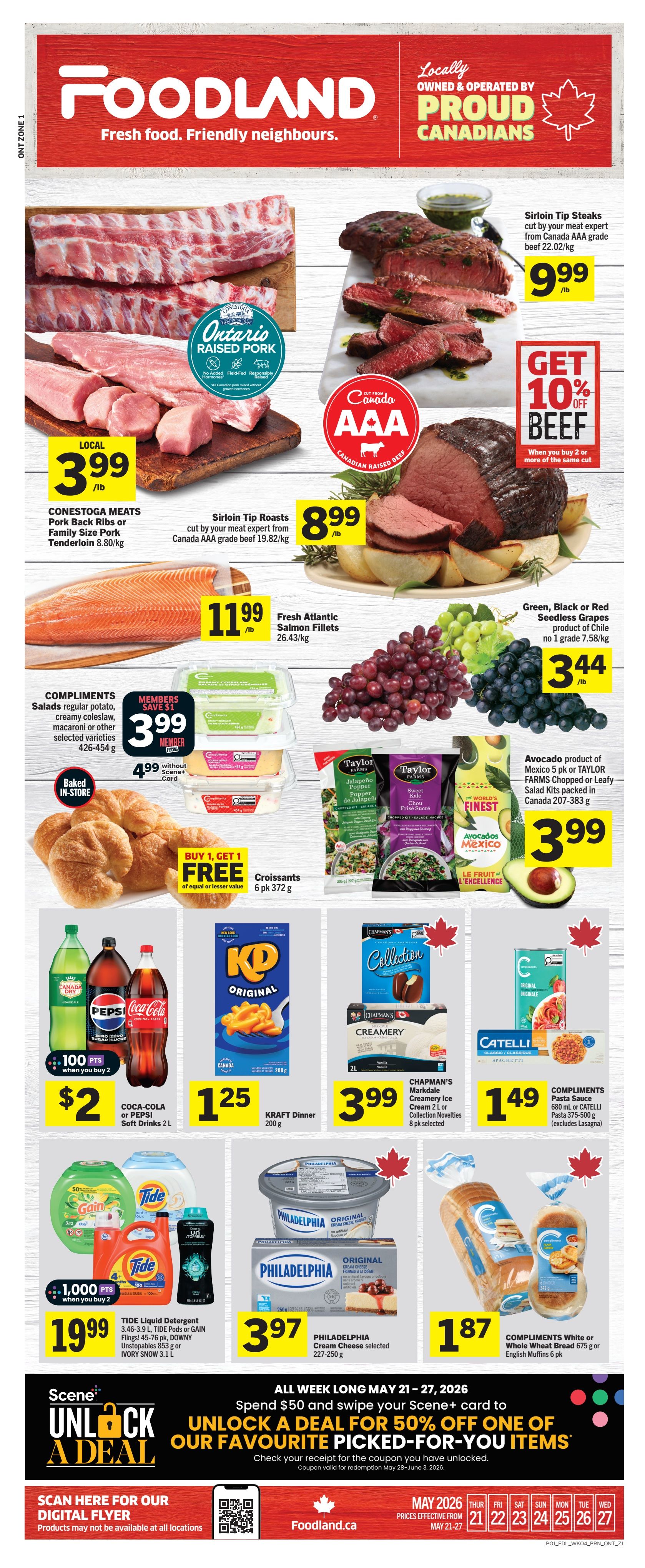 Foodland Ontario weekly flyer specials page 1. Featured products include Ontario Raised Pork such as Pork Back Ribs or Family Size Pork Tenderloin for $3.99/lb. Also available are Sirloin Tip Steaks cut from Canada AAA grade beef for $9.99/lb, with a 'Get 10% off Beef' promotion when you buy 2 or more of the same cut. Sirloin Tip Roasts are $8.99/lb. Fresh Atlantic Salmon Fillets are $11.99/lb. Compliments Salads (regular potato, creamy coleslaw, macaroni, or other selected varieties) are $3.99 for members. Baked in-store Croissants are buy 1 get 1 free. Green, Black or Red Seedless Grapes from Chile are $3.44/lb. Avocado products from Mexico, including Taylor Farms Chopped or Leafy Salad Kits, are $3.99. Coca-Cola or Pepsi Soft Drinks (2L) are $2 with 100 Scene+ points when you buy 2. Kraft Dinner Original is $1.25. Chapman's Ice Cream (Creamery Vanilla or Collection Novelties) is $3.99. Catelli Pasta Sauce or Compliments Pasta (680 mL or 375-500 g) is $1.49. Tide Liquid Detergent, Tide Pods or Gain Flings (45-76 pk) or Downy Unstopables (853 g) or Ivory Snow (3.1 L) are $19.99 with 1,000 Scene+ points when you buy 2. Philadelphia Cream Cheese (selected varieties, 227-250 g) is $3.97. Compliments White or Whole Wheat Bread (675 g) or English Muffins (6 pk) are $1.87. All week long, spend $50 and swipe your Scene+ card to unlock a deal for 50% off one favourite picked-for-you item. Scan here for the digital flyer at Foodland.ca. Prices effective May 21-27.