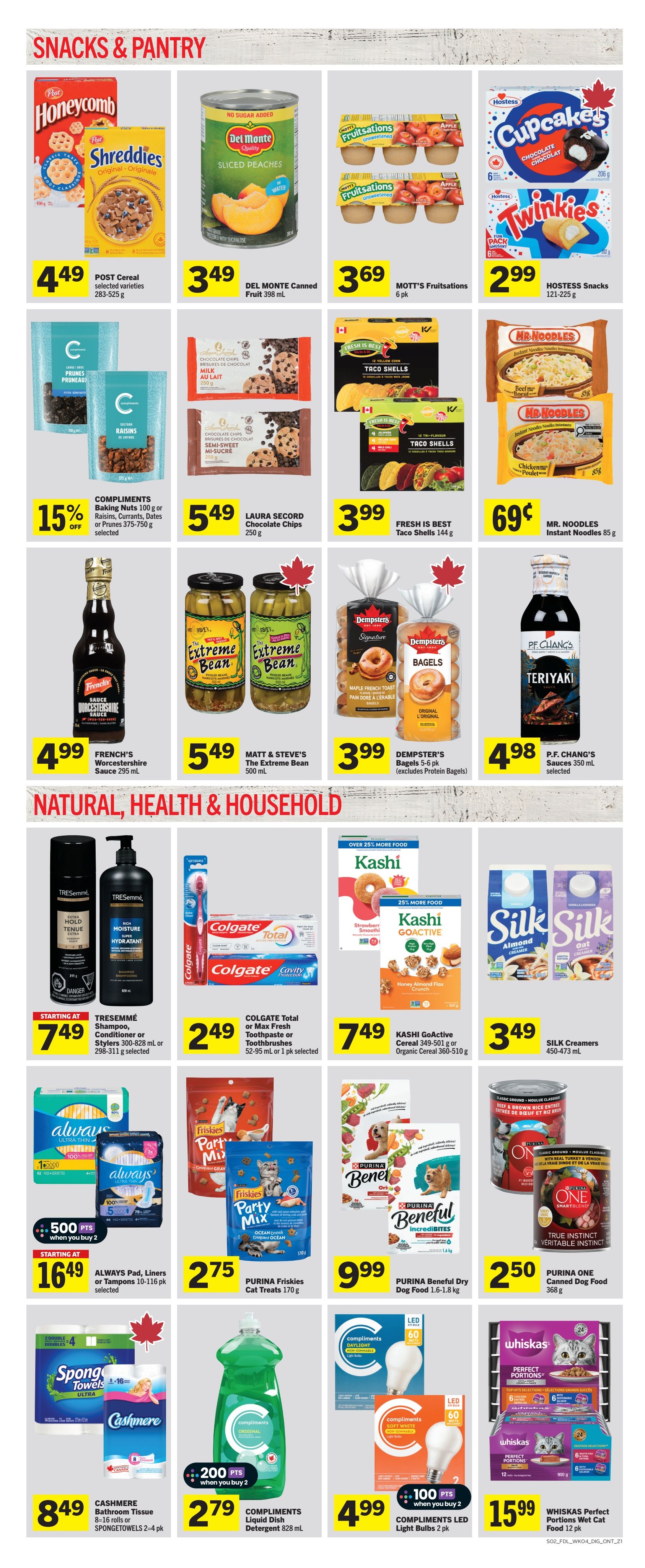 Foodland Ontario weekly flyer specials page 6 features Snacks & Pantry and Natural, Health & Household items. In Snacks & Pantry, find Post Honeycomb and Shreddies cereal for $4.49, Del Monte Sliced Peaches for $3.49, Mott's Fruitations for $3.69, and Hostess Cupcakes and Twinkies for $2.99. Also available are Compliments Baking Nuts or Raisins, Currants, Dates or Prunes at 15% off, Laura Secord Chocolate Chips for $5.49, Fresh is Best Taco Shells for $3.99, and Mr. Noodles Instant Noodles for $0.69. French's Worcestershire Sauce is $4.99, Matt & Steve's The Extreme Bean is $5.49, and Dempster's Bagels are $3.99. In Natural, Health & Household, TRESemmé Shampoo, Conditioner or Stylers start at $7.49. Colgate Total or Max Fresh Toothpaste or Toothbrushes are $2.49. Kashi GoActive Cereal is $7.49, and Silk Creamers are $3.49. Always Pads, Liners or Tampons are $16.49 when you buy 2, earning 500 points. Purina Friskies Cat Treats are $2.75. Purina Beneful Dry Dog Food is $9.99. One Canned Dog Food is $2.50. Cashmere Bathroom Tissue or Spongetowels are $8.49. Compliments Liquid Dish Detergent is $2.79 when you buy 2, earning 200 points. Compliments LED Light Bulbs are $4.99 when you buy 2, earning 100 points. Whiskas Perfect Portions Cat Food is $15.99.