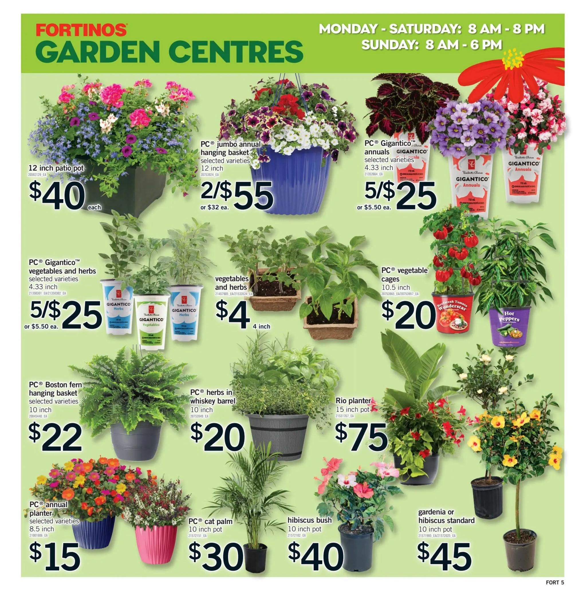 Fortinos Garden Centres page 6 features a variety of plants and planters. Offers include a 12-inch patio pot for $40, PC Jumbo annual hanging baskets (12 inch) at 2 for $55 or $32 each, and PC Gigantico annuals (4.33 inch) at 5 for $25 or $5.50 each. Also available are PC Gigantico vegetables and herbs (4.33 inch) at 5 for $25 or $5.50 each, vegetables and herbs in 4-inch pots for $4, and PC vegetable cages (10.5 inch) for $20. Additional items include a PC Boston fern hanging basket (10 inch) for $22, PC herbs in a whiskey barrel (10 inch) for $20, and a Rio planter (15 inch pot) for $75. Decorative plants include PC annual planters (8.5 inch) for $15, PC cat palm (10 inch pot) for $30, hibiscus bush (10 inch pot) for $40, and gardenia or hibiscus standard (10 inch pot) for $45. Store hours are Monday-Saturday 8 AM - 8 PM and Sunday 8 AM - 6 PM.
