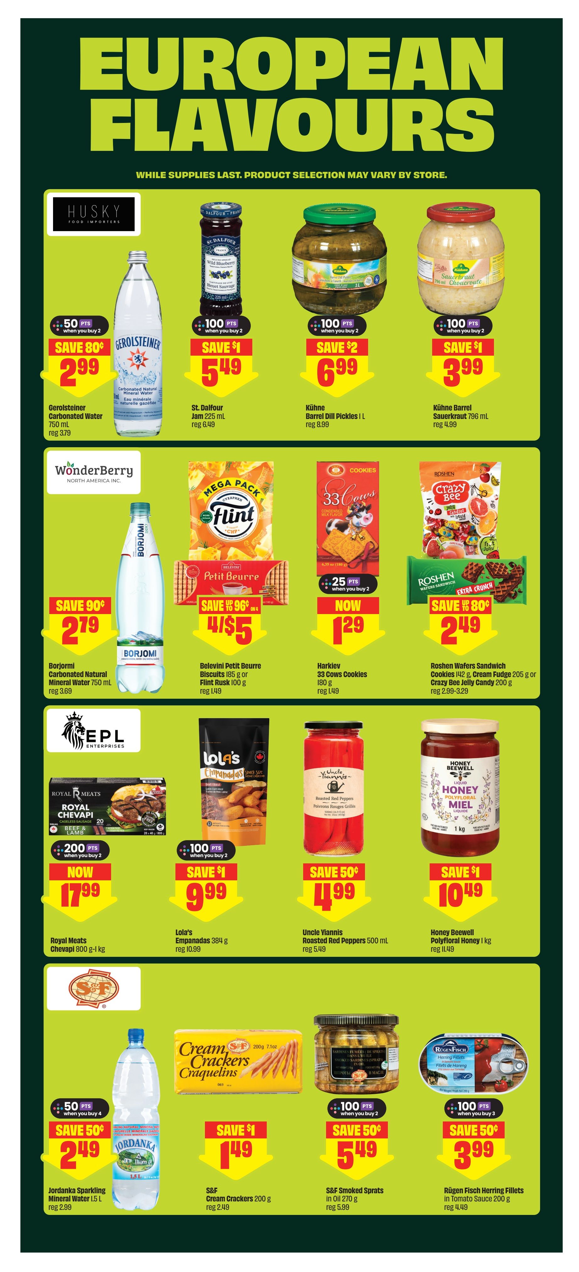 FreshCo weekly flyer specials page 11 featuring European Flavours. Offers include Gerolsteiner Carbonated Natural Mineral Water 750 mL for $2.99 (save 80 cents, when you buy 2), St. Dalfour Jam 225 mL for $5.49 (save $1, when you buy 2), Kühne Barrel Dill Pickles L for $6.99 (save $2, when you buy 2), and Kühne Barrel Sauerkraut 798 mL for $3.99 (save $1, when you buy 2). Also featured are Borjomi Carbonated Natural Mineral Water 750 mL for $2.79 (save 90 cents), Belevini Petit Beurre Biscuits 185 g or Flint Rusk 100 g for 4 for $5, and Harkiev 33 Cows Cookies 180 g or Cream Fudge 205 g or Crazy Bee Jelly Candy 200 g for $1.29 (save 25 points when you buy 2). Additionally, find Royal Meats Chevapi 800 g - 1 kg for $17.99 (save 200 points when you buy 2), Lola's Empanadas 384 g for $9.99 (save $1, when you buy 2), Uncle Yiannis Roasted Red Peppers 500 mL for $4.99 (save 50 cents), and Honey Beewell Polyfloral Honey 1 kg for $10.49 (save $1). Finally, Jordanka Sparkling Mineral Water 1.5 L for $2.49 (save 50 cents, when you buy 4), S&F Cream Crackers 200 g for $1.49 (save $1), S&F Smoked Sprats in Oil 270 g for $5.49 (save 50 cents, when you buy 2), and Rügen Fisch Herring Fillets in Tomato Sauce 200 g for $3.99 (save 50 cents, when you buy 3).