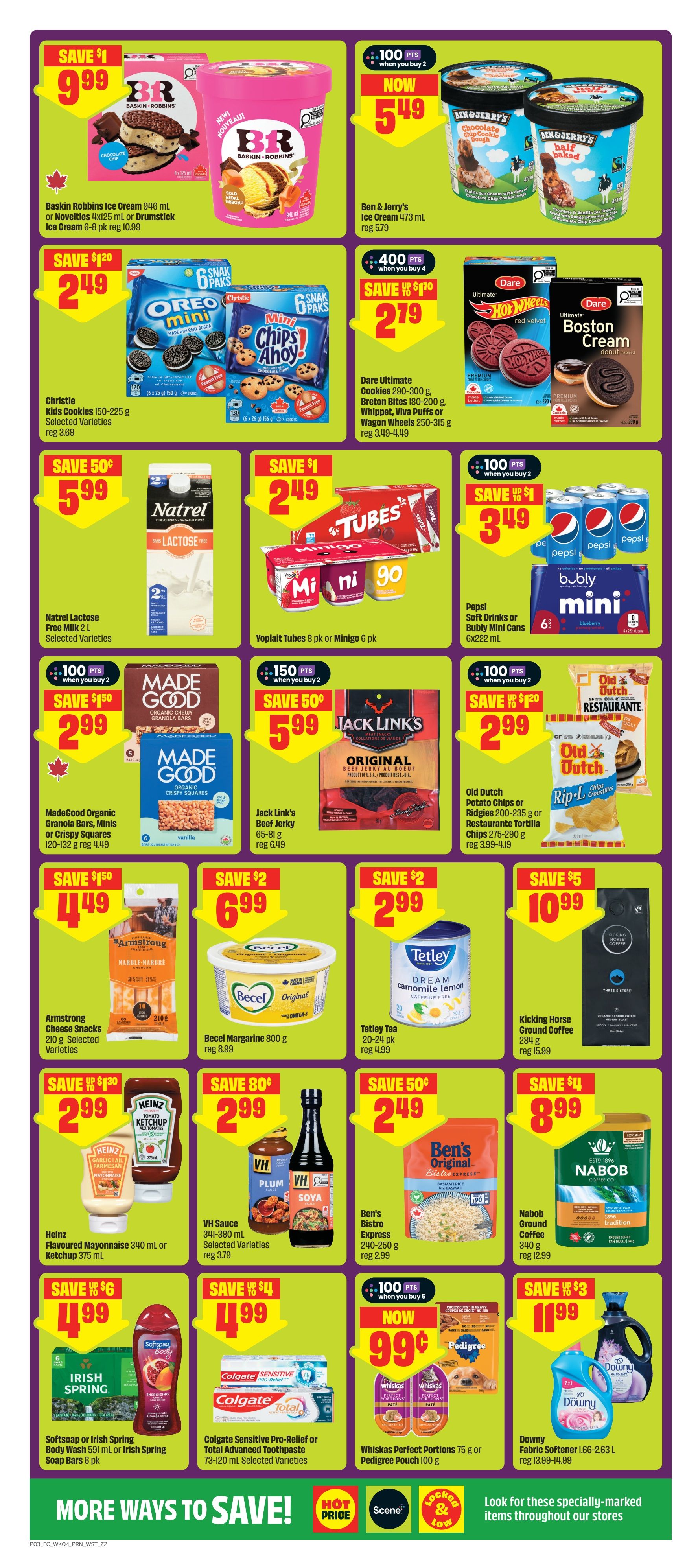 FreshCo flyer page 4 features a variety of deals. Save $1 on Baskin Robbins Ice Cream 946 mL or Novelties 4x125 mL for $9.99. Ben & Jerry's Ice Cream 473 mL is now $5.49 with 100 bonus points when you buy 2. Christie Kids Cookies 150-225 g are on sale for $2.49. Dare Ultimate Cookies 290-300 g, Breton Bites 180-200 g, Whippet, Viva Puffs or Wagon Wheels 250-315 g are $2.79 with 400 bonus points when you buy 4. Natrel Lactose Free Milk 2 L is $5.99. Yoplait Tubes 8 pk or Minigo 6 pk are $2.49. MadeGood Organic Granola Bars, Minis or Crispy Squares 120-132 g are $2.99. Jack Link's Beef Jerky 65-81 g is $5.99. Old Dutch Potato Chips or Ríddles 200-235 g or Restaurante Tortilla Chips 275-290 g are $2.99. Armstrong Cheese Snacks 210 g are $4.49. Becel Margarine 800 g is $6.99. Tetley Tea 20-24 pk is $2.99. Heinz Flavoured Mayonnaise 340 mL or Ketchup 375 mL are $4.49. VH Sauce 341-380 mL is $2.99. Ben's Bistro Express 240-250 g is $2.49. Nabob Ground Coffee 340 g is $10.99. Softsoap or Irish Spring Body Wash 591 mL or Irish Spring Soap Bars 6 pk are $4.99. Colgate Sensitive Pro-Relief or Total Advanced Toothpaste 73-120 mL are $4.99. Whiskas Perfect Portions 75 g or Pedigree Pouch 100 g are now $0.99 with 100 bonus points when you buy 5. Downy Fabric Softener 1.66-2.63 L is $11.99.