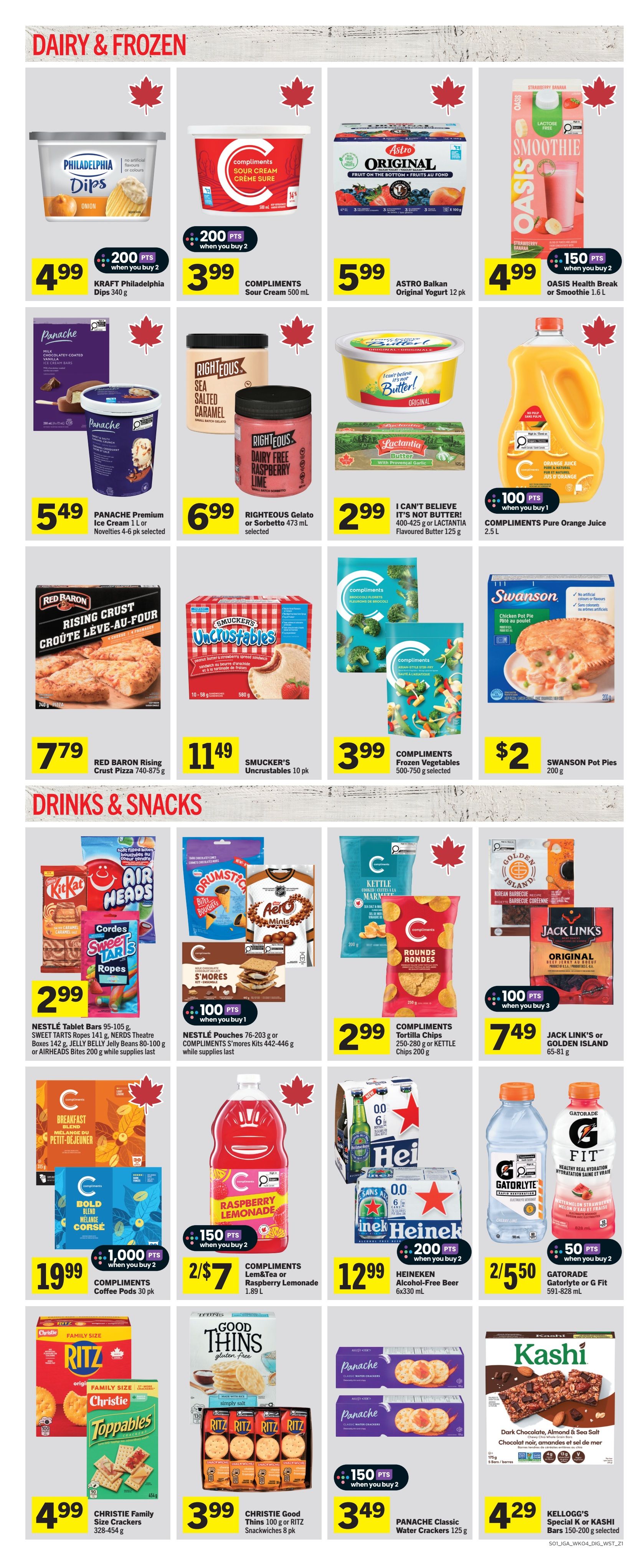 IGA Weekly Flyer Specials Page 5 features Dairy & Frozen and Drinks & Snacks. In Dairy & Frozen, find Kraft Philadelphia Dips for $4.99 with 200 bonus points when you buy 2, Compliments Sour Cream for $3.99, Astro Original Yogurt 12 pk for $5.99, and Oasis Health Break or Smoothie 1.6 L for $4.99 with 150 bonus points when you buy 2. Also available are Panache Premium Ice Cream 1 L for $5.49, Righteous Gelato or Sorbetto 473 mL for $6.99, I Can't Believe It's Not Butter! or Lactantia Flavoured Butter 125 g for $2.99, and Compliments Pure Orange Juice 2.5 L for $2.99 with 100 bonus points when you buy 1. Red Baron Rising Crust Pizza 740-875 g is $7.79, Smucker's Uncrustables 10 pk is $11.49, Compliments Frozen Vegetables 500-750 g selected are $3.99, and Swanson Pot Pies 200 g are $2. In Drinks & Snacks, get Nestlé Tablet Bars 95-105 g, Sweet Tarts Ropes 141 g, Nerds Theatre Boxes 80-100 g, or Airheads Bites 200 g for $2.99 while supplies last. Compliments Pouches 76-203 g or S'mores Kits 442-446 g are $2.99 with 100 bonus points when you buy 1. Compliments Tortilla Chips 250-280 g or Kettle Chips 200 g are $2.99. Jack Link's or Golden Island 65-81 g are $7.49. Compliments Coffee Pods 30 pk are $19.99 with 1,000 bonus points when you buy 2. Compliments Lem&Tea or Raspberry Lemonade 1.89 L are 2 for $7 with 150 bonus points when you buy 2. Heineken Alcohol-Free Beer 6x330 mL is $12.99 with 200 bonus points when you buy 2. Gatorade Gatorlyte or G Fit 591-828 mL are 2 for $5.50 with 50 bonus points when you buy 2. Christie Family Size Ritz Crackers 328-454 g are $4.99. Christie Good Thins 100 g or Ritz Snackwiches 8 pk are $3.99. Panache Classic Water Crackers 125 g are $3.49 with 150 bonus points when you buy 2. Kellogg's Special K or Kashi Bars 150-200 g selected are $4.29.