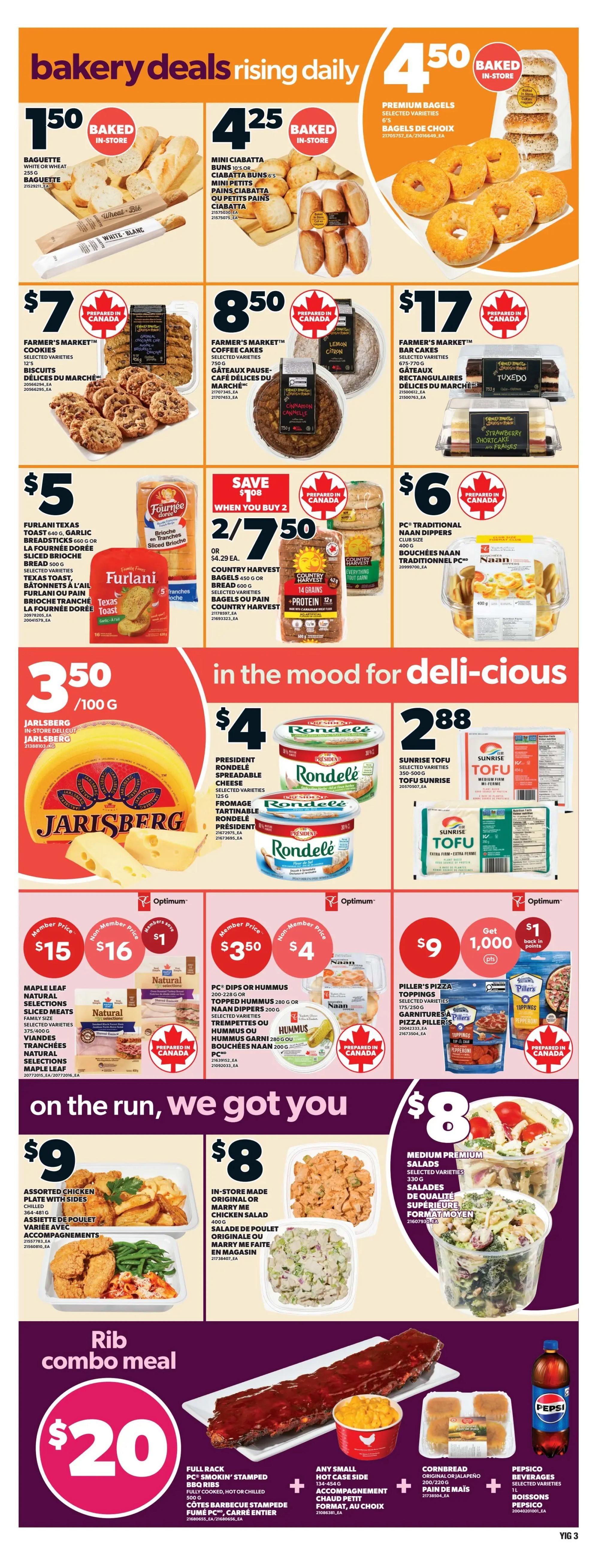 Independent flyer page 6 features bakery deals including baguette for $1.50, mini ciabatta buns or mini petits pains ciabatta for $4.25, and premium bagels for $4.50. Also available are Farmer's Market cookies and biscuits for $7, coffee cakes for $8.50, and rectangular bar cakes for $17. Furlani Texas toast, garlic breadsticks, brioche sliced bread, or brioche buns are 2 for $5. Country Harvest bagels or bread are 2 for $7.50, with a save $1 offer. PC Traditional Naan dippers are $6. In the mood for deli-cious items include Jarlsberg sliced or in-store cut cheese for $3.50/100g, President Rondelé spreadable cheese for $4, and Sunrise Tofu for $2.88. On the run deals feature Maple Leaf Natural Selections sliced meats for a member price of $15 (non-member $16), PC Dips or Hummus for a member price of $3.50 (non-member $4), and Piller's Pizza Toppings for $9 with 1,000 bonus points. Also on page 6 are Assorted chicken plates with sides for $9, In-store made original or Marry Me chicken salad for $8, and medium premium salads for $8. The Rib combo meal is $20 and includes a full rack of PC Smokin' Stamped BBQ ribs, any small hot case side, cornbread, and a Pepsi bottle.