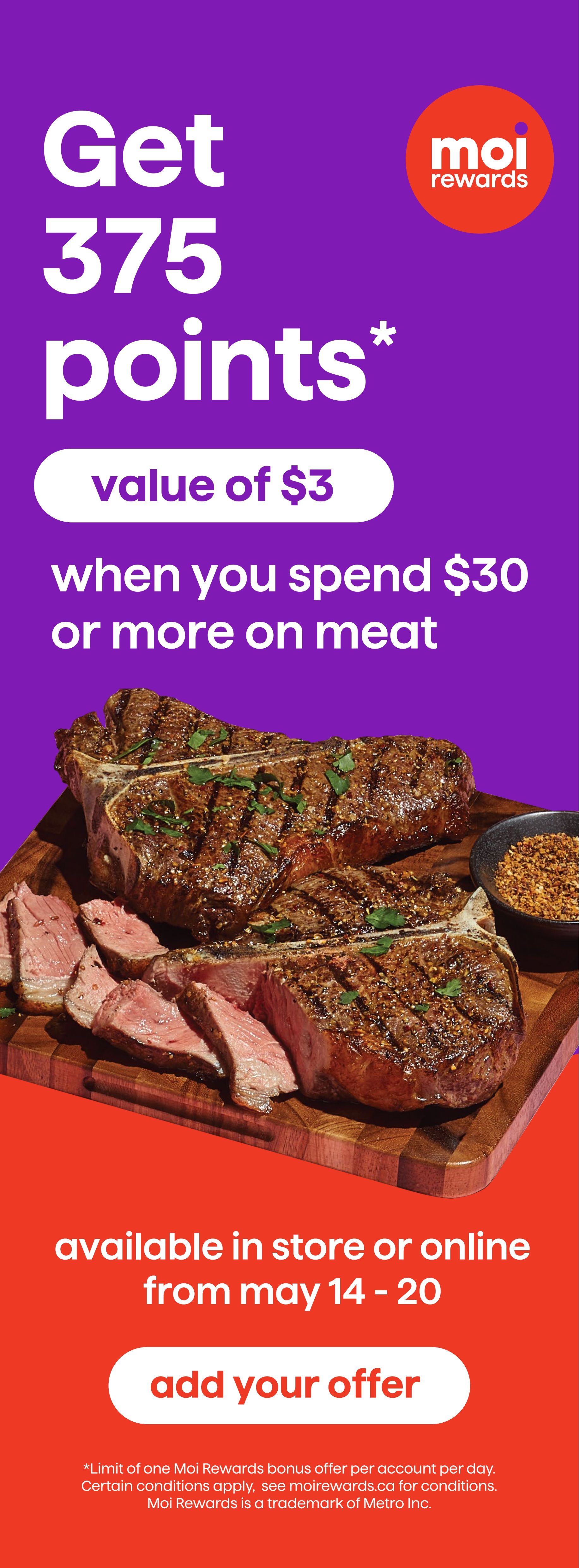 Metro flyer page 24: Get 375 Moi Rewards points, valued at $3, when you spend $30 or more on meat. Offer available in store or online from May 14 to May 20. Features an image of grilled steaks. Add your offer to redeem. Limit of one Moi Rewards bonus offer per account per day. Certain conditions apply, see moirewards.ca for details. Moi Rewards is a trademark of Metro Inc.