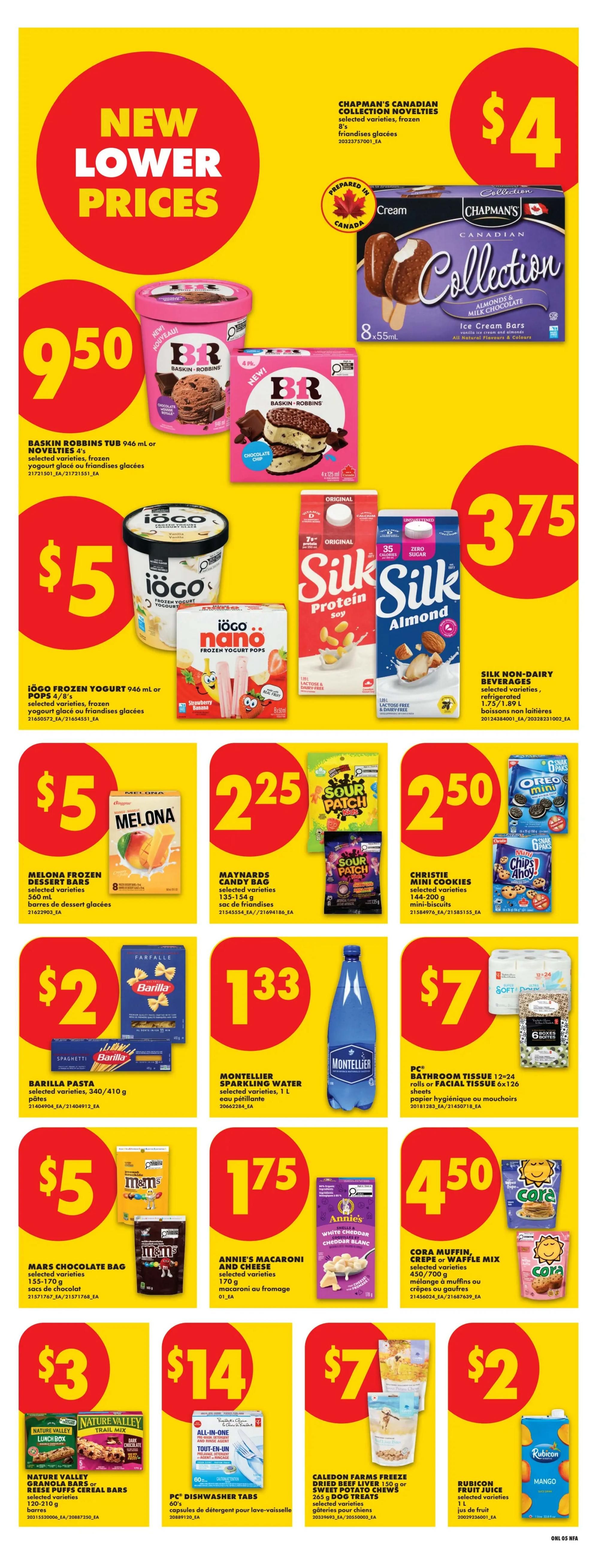 No Frills weekly flyer specials page 15 featuring new lower prices. Baskin Robbins tub 946 mL or novelties 4's are $9.50. Chapman's Canadian Collection ice cream bars 8x55mL are $4. Iögo frozen yogurt 946 mL or pops 4/8's are $5. Silk non-dairy beverages 1 L are $3.75. Melona frozen dessert bars 560 mL are $5. Maynards candy bag 135-154 g are $2.25. Christie mini cookies 144-200 g are $2.50. Barilla pasta 340/410 g are $2. Montellier sparkling water 1 L is $1.33. PC Bathroom tissue 12-24 rolls or facial tissue 6x126 sheets are $7. Mars chocolate bag 155-170 g are $5. Annie's macaroni and cheese 170 g are $1.75. Cora muffin, crepe or waffle mix 450/700 g are $4.50. Nature Valley granola bars or Reese Puffs cereal bars 120-210 g are $3. PC dishwasher tabs 60's are $14. Caldon Farms freeze dried beef liver 150 g or sweet potato chews 265 g dog treats are $7. Rubicon fruit juice 1 L is $2.
