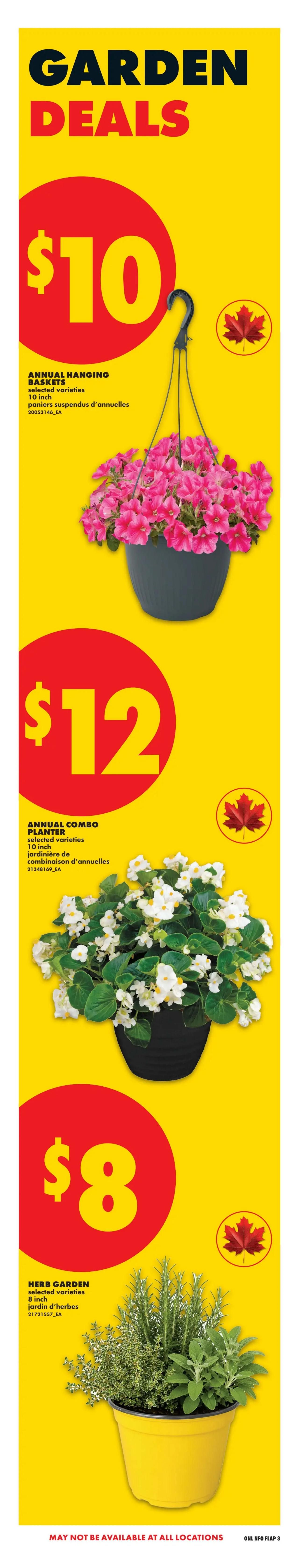 No Frills Ontario weekly flyer specials page 9 features Garden Deals. Get annual hanging baskets, selected varieties, 10 inch, for $10. Also available are annual combo planters, selected varieties, 10 inch, for $12. Finally, an herb garden, selected varieties, 8 inch, is priced at $8. Please note that items may not be available at all locations.