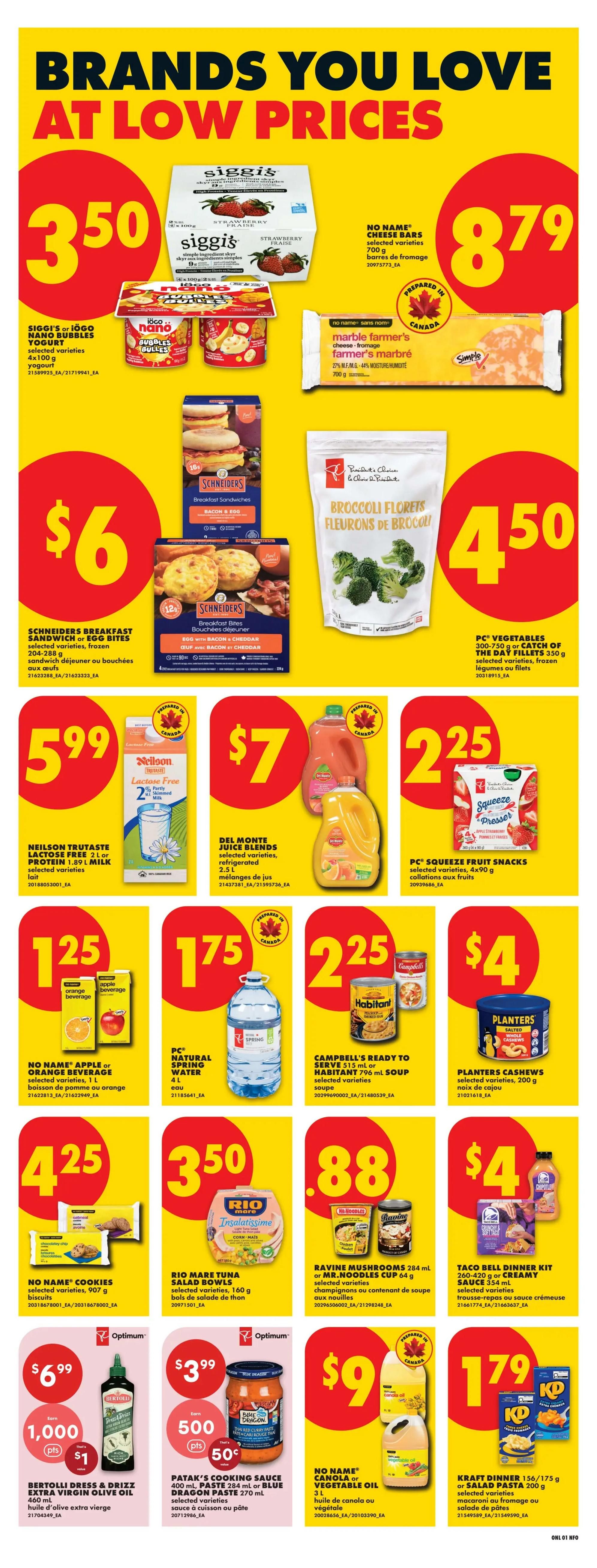 No Frills weekly flyer specials page 10 features brands you love at low prices. Top deals include Siggis or iOgo nano bubble yogurt selected varieties 4x100g for $3.50, No Name cheese bars selected varieties 700g for $8.79, and No Name marble farmer's cheese-fromage 700g for $8.79. Also featured are Schneiders breakfast sandwiches or breakfast bites for $6, and PC vegetables broccoli florets 350g or catch of the day fillets 350g for $4.50. Other offers include Neilson Trutaste lactose free milk 2L for $5.99, Del Monte juice blends 2.5L for $7, and PC Squeeze fruit snacks 4x90g for $2.25. Additionally, find No Name Apple or Orange beverage 1L for $1.25, PC Natural spring water 4L for $1.75, Campbell's Ready to Serve soup 515ml or Habitant soup 796ml for $2.25, and Planters Cashews 200g for $4. Savings continue with No Name cookies 907g for $4.25, Rio Mare tuna salad bowls 160g for $3.50, and Ravine mushrooms 284ml or Mr. Noodles cup 64g for $0.88. Finally, get Bertolli Dress & Drizzle extra virgin olive oil 460ml for $6.99 with 1000 Optimum points plus $1, Patak's cooking sauce 284ml or Blue Dragon paste 270ml for $3.99 with 500 Optimum points plus 50c, No Name canola or vegetable oil 3L for $9, and Kraft Dinner 156/175g or salad pasta 200g for $1.79.