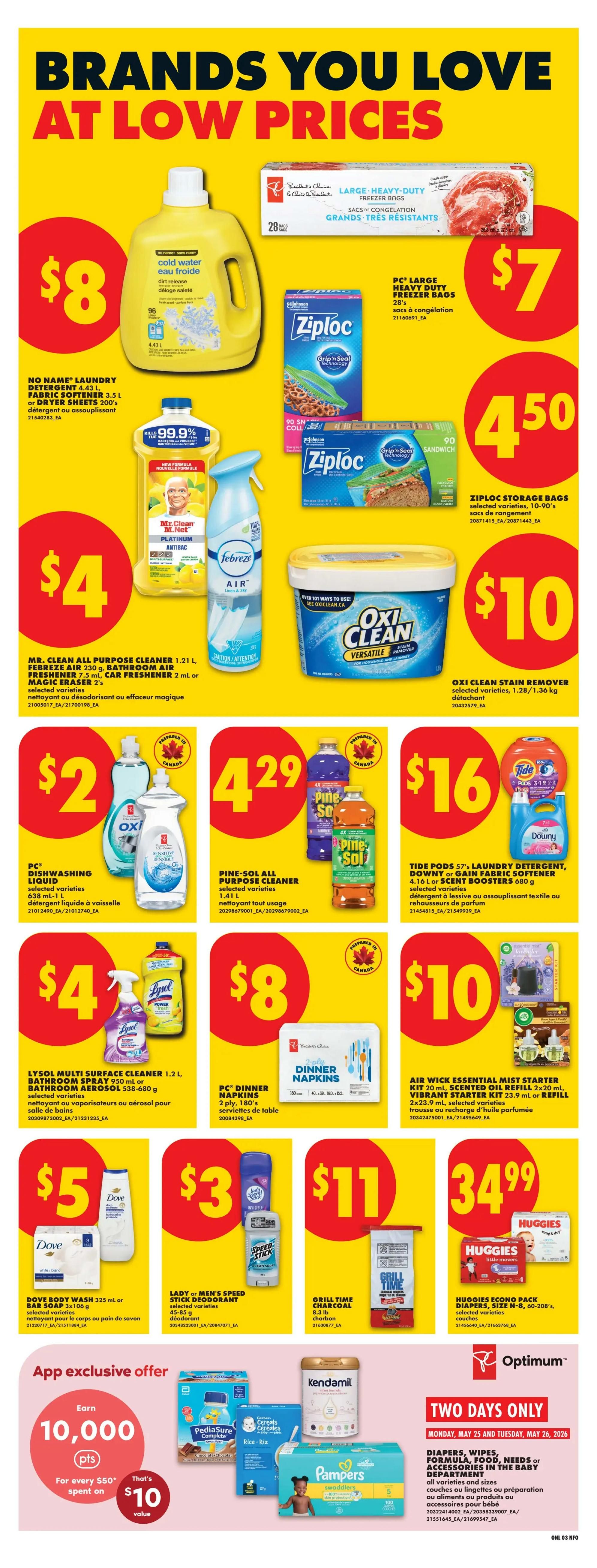 No Frills weekly flyer specials page 12 featuring brands you love at low prices. Offers include No Name Laundry Detergent 3.5 L or Dryer Sheets 200's for $8, PC Large Heavy Duty Freezer Bags 28's for $7, and Ziploc Storage Bags 10-90's for $4.50. Also featured are Mr. Clean All Purpose Cleaner 1.21 L, Febreze Air 230 g, Bathroom Air Freshener 7.5 mL, or Car Freshener 2's for $4. Oxi Clean Stain Remover 1.28/1.36 kg is $10. Pine-Sol All Purpose Cleaner 1.4 L is $4.29. Tide Pods 57's Laundry Detergent or Downy or Gain Fabric Softener 4.16 L or Scent Boosters 680 g are $16. Lysol Multi Surface Cleaner 1.2 L or Bathroom Aerosol 538-680 g is $4. PC Dinner Napkins 2 ply 180's are $8. Air Wick Essential Mist Starter Kit 20 mL or Refill 23.9 mL is $10. Dove Body Wash 325 mL or Bar Soap 3x106 g is $5. Lady or Men's Speed Stick Deodorant 45-85 g is $3. Grill Time Charcoal 6.3 L is $11. Huggies Econo Pack Diapers, Size N-8, 60-208's are $34.99. App exclusive offer: Earn 10,000 points for every $50 spent, valued at $10. Two Days Only deals on Monday, May 25 and Tuesday, May 26, 2026, include Diapers, Wipes, Formula, Food, Needs or Accessories in the Baby Department.
